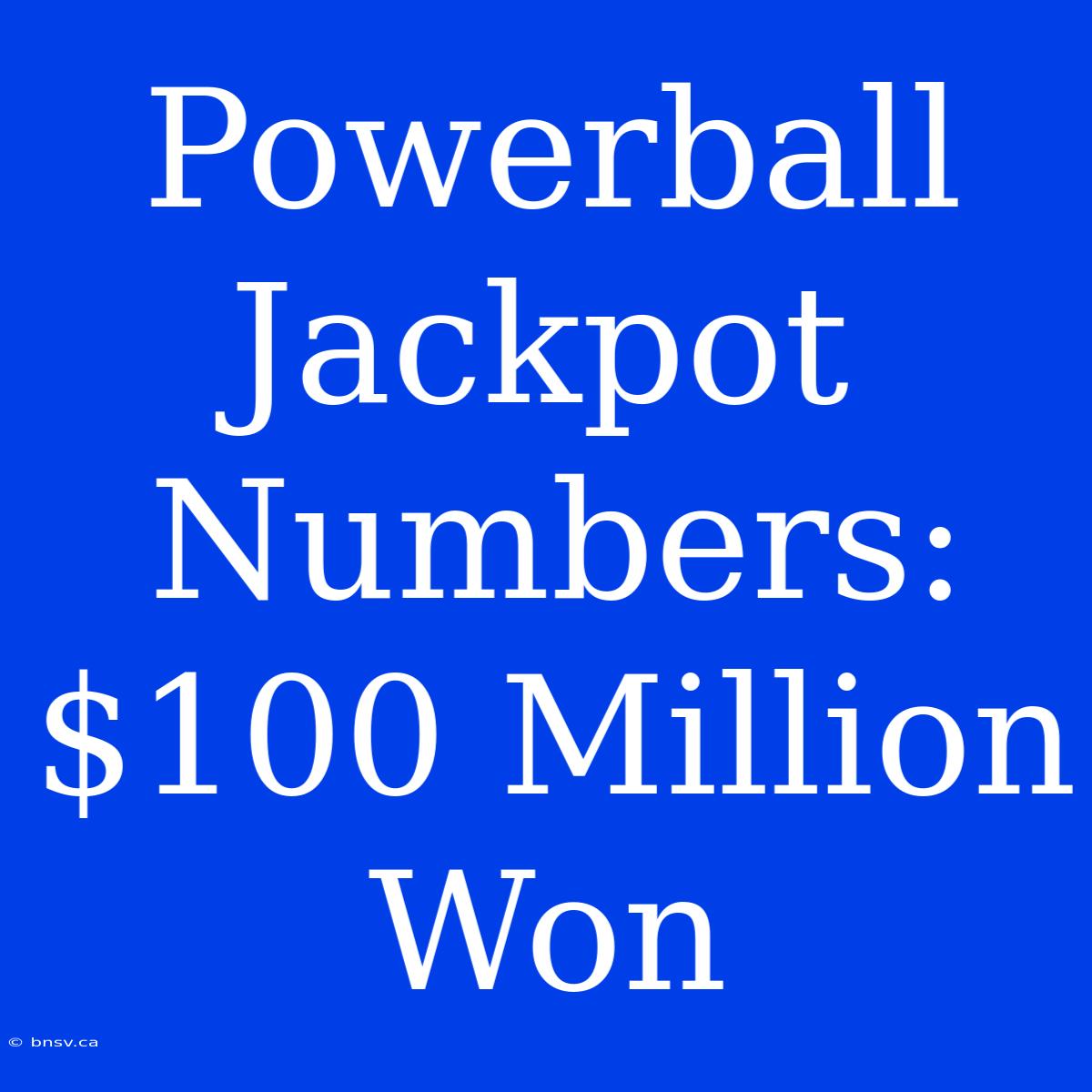 Powerball Jackpot Numbers: $100 Million Won