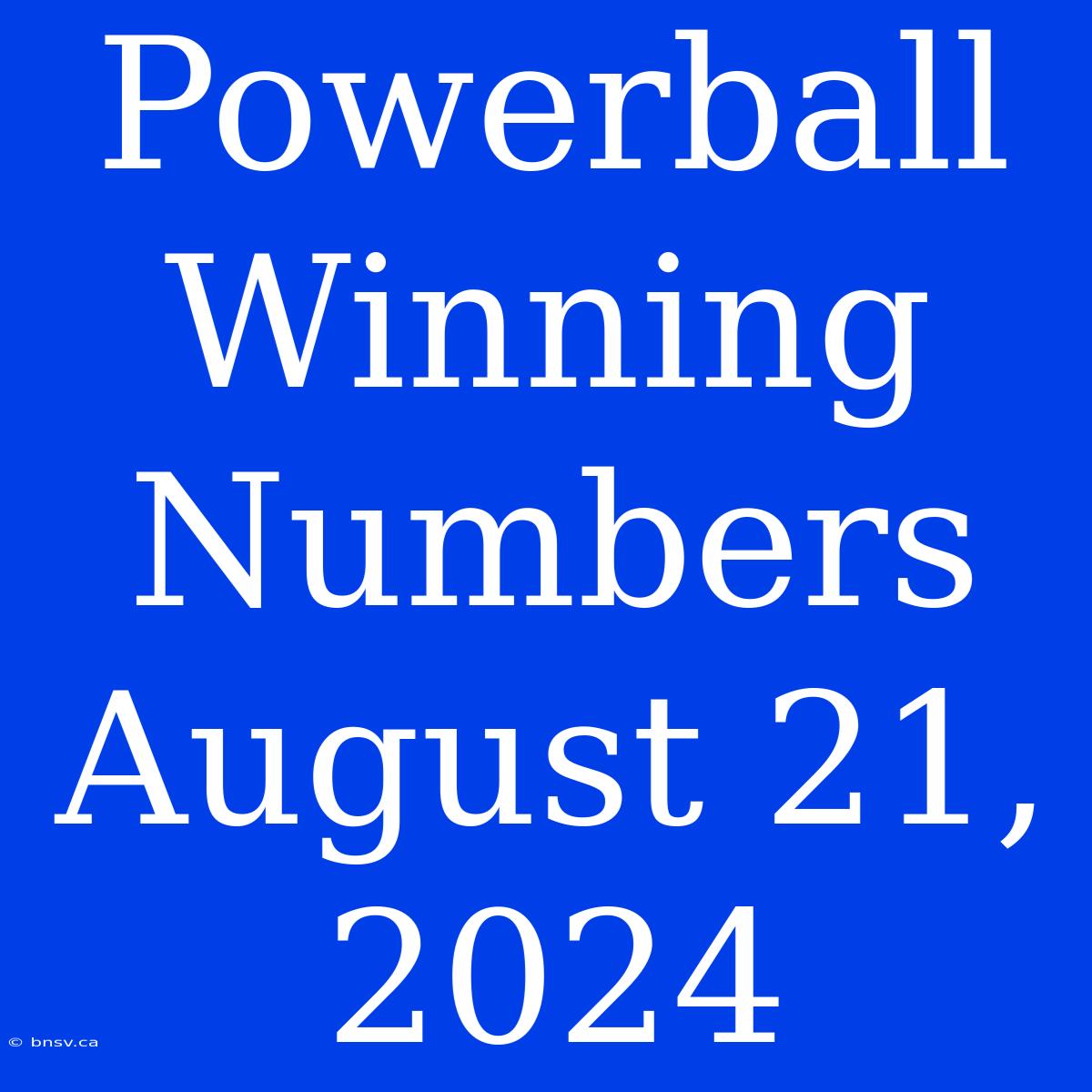 Powerball Winning Numbers August 21, 2024