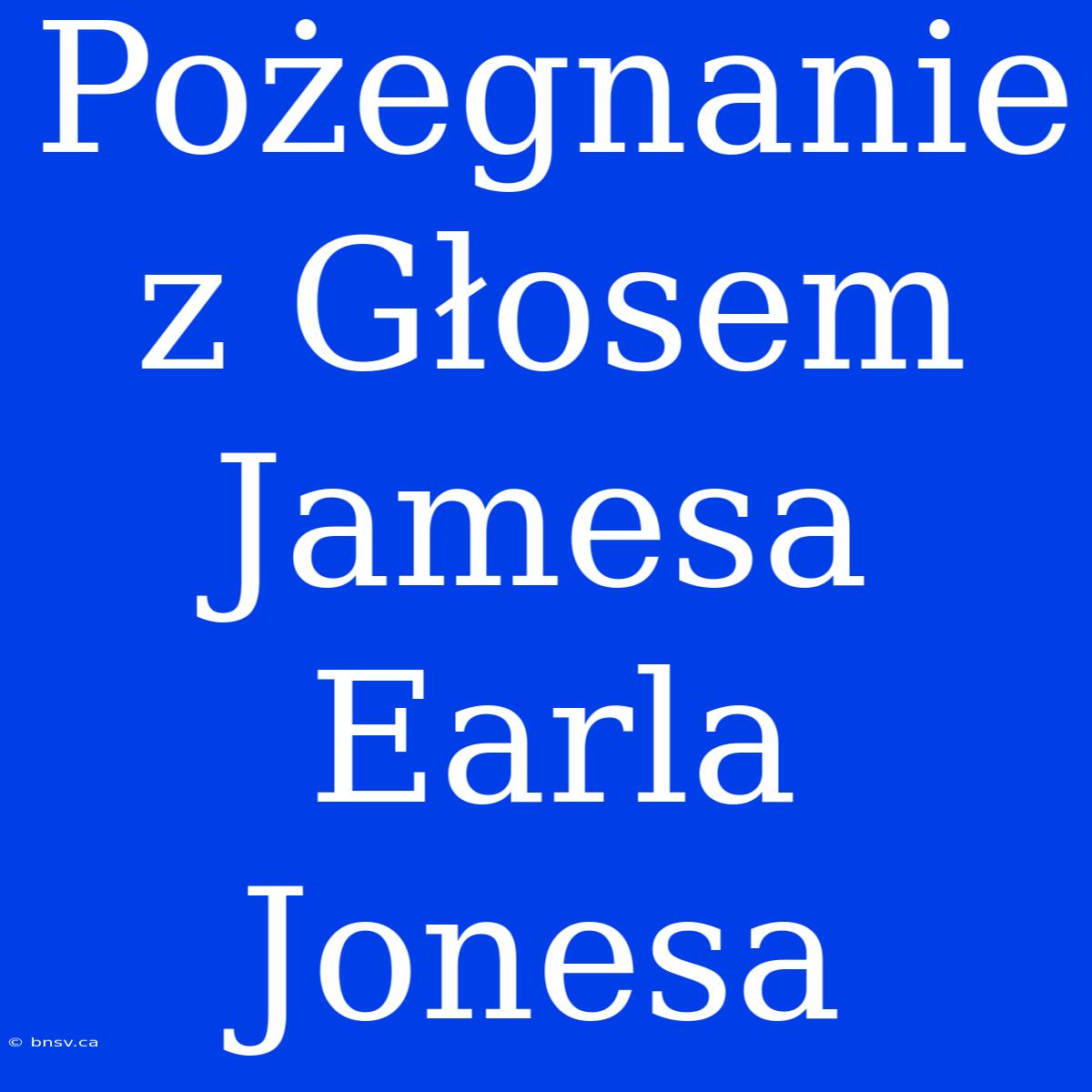 Pożegnanie Z Głosem Jamesa Earla Jonesa