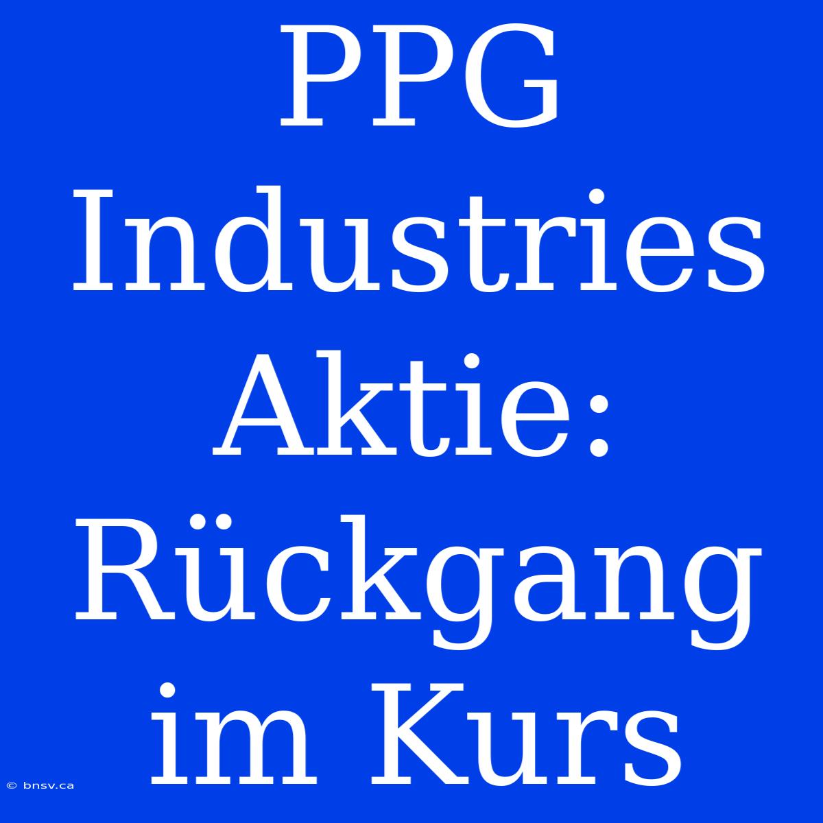 PPG Industries Aktie: Rückgang Im Kurs