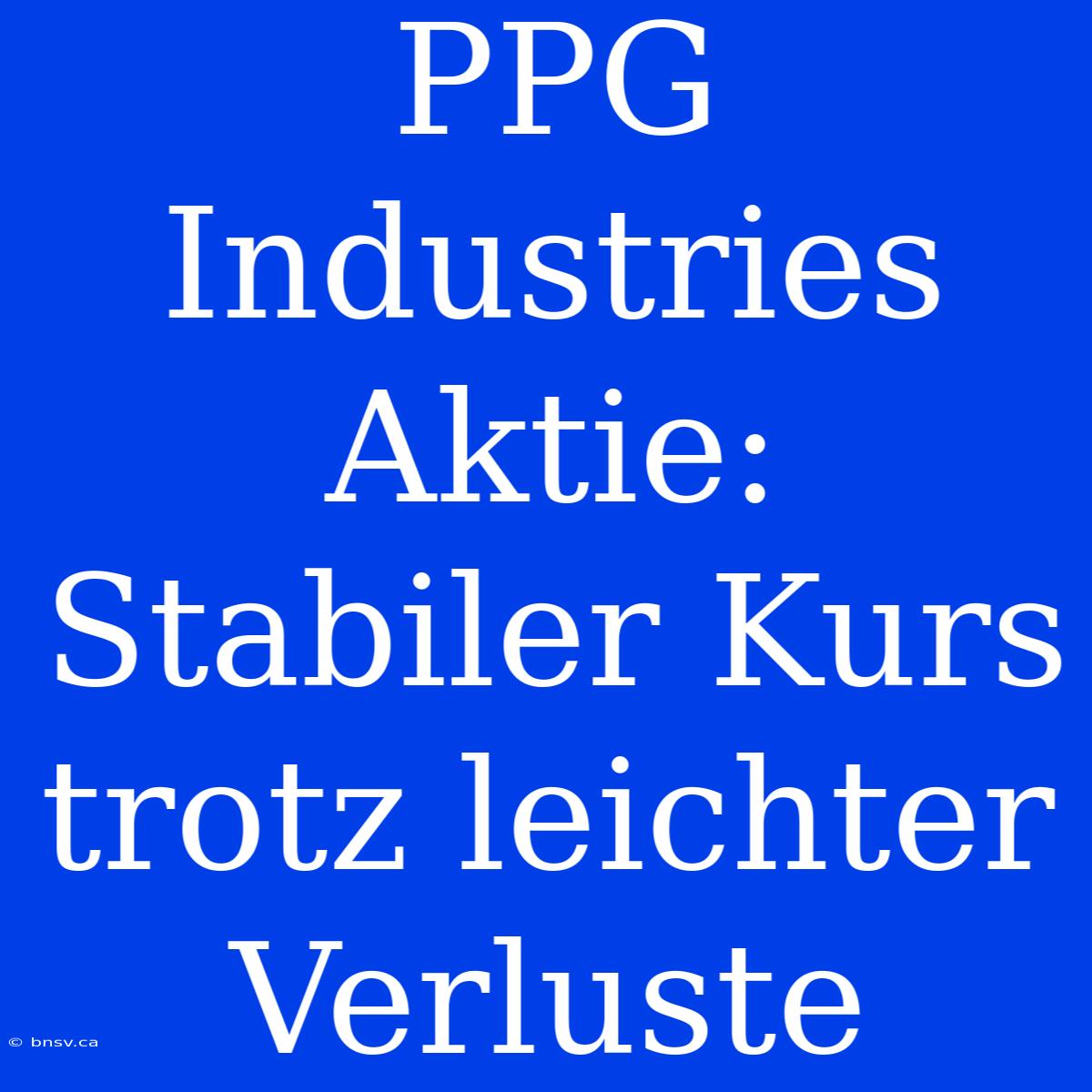 PPG Industries Aktie: Stabiler Kurs Trotz Leichter Verluste