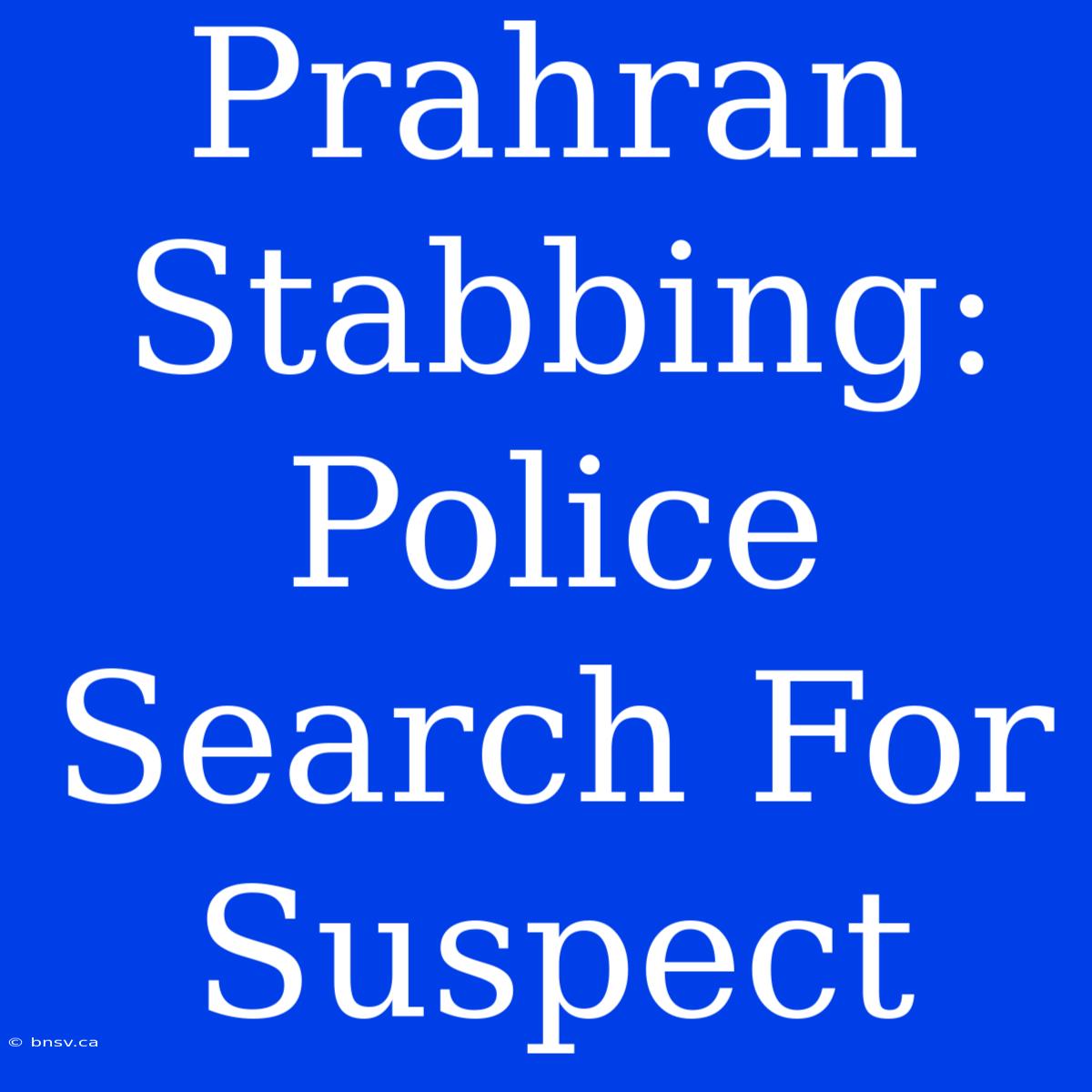 Prahran Stabbing: Police Search For Suspect