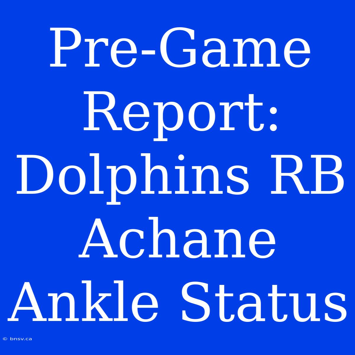 Pre-Game Report: Dolphins RB Achane Ankle Status