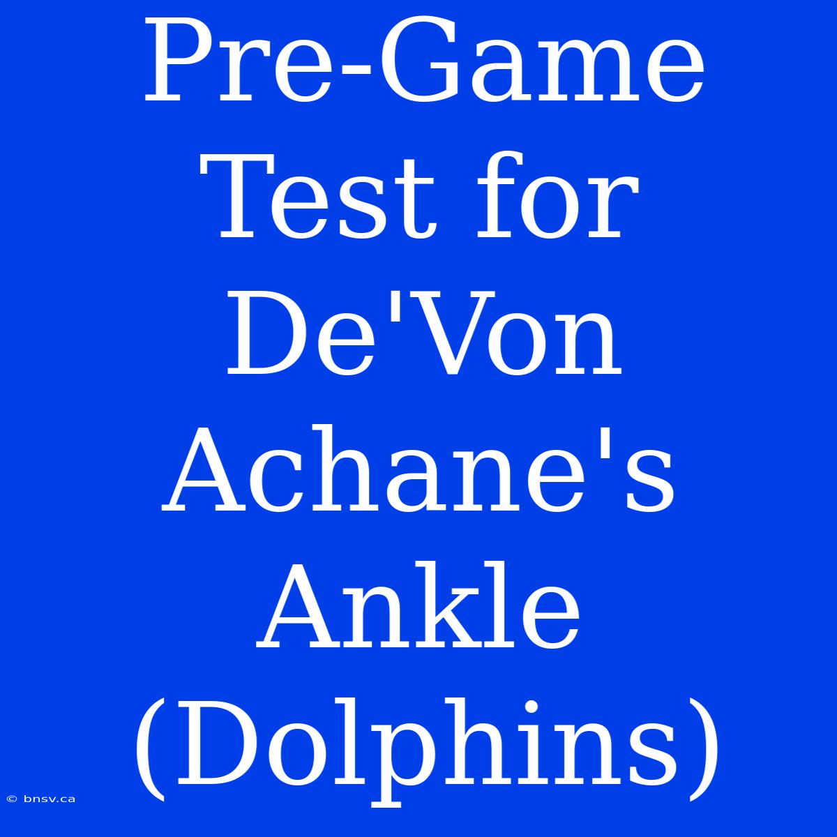 Pre-Game Test For De'Von Achane's Ankle (Dolphins)