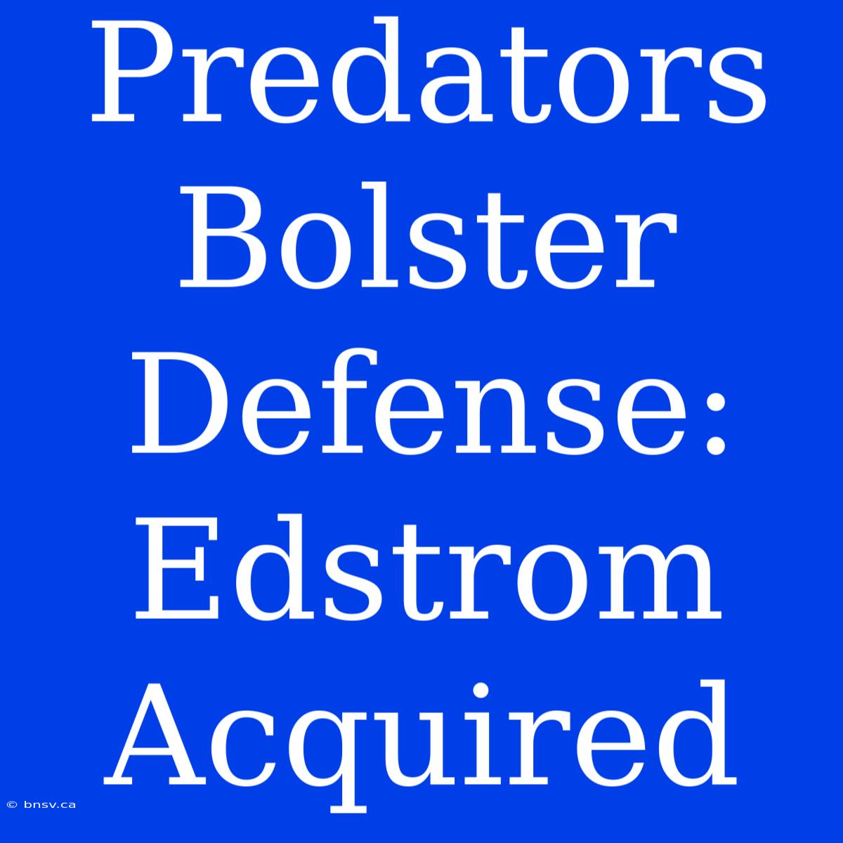 Predators Bolster Defense: Edstrom Acquired