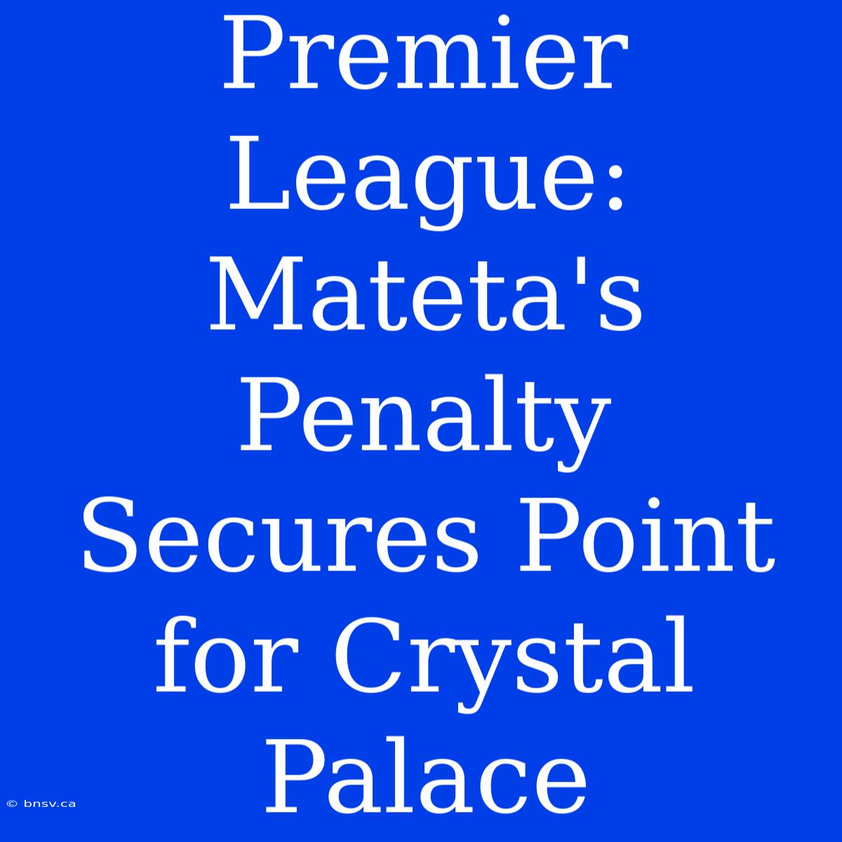 Premier League: Mateta's Penalty Secures Point For Crystal Palace