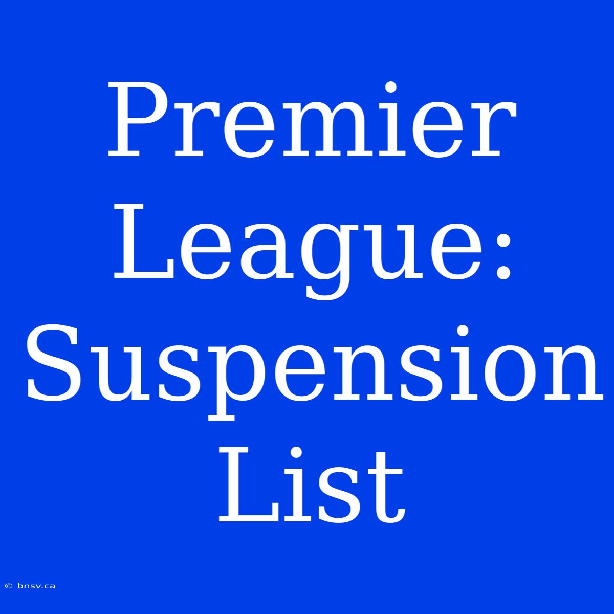 Premier League: Suspension List