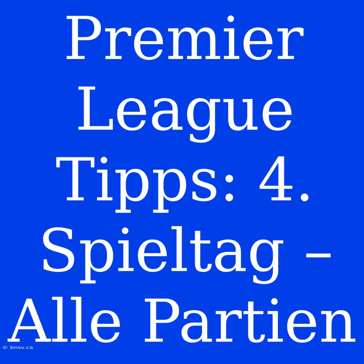 Premier League Tipps: 4. Spieltag – Alle Partien