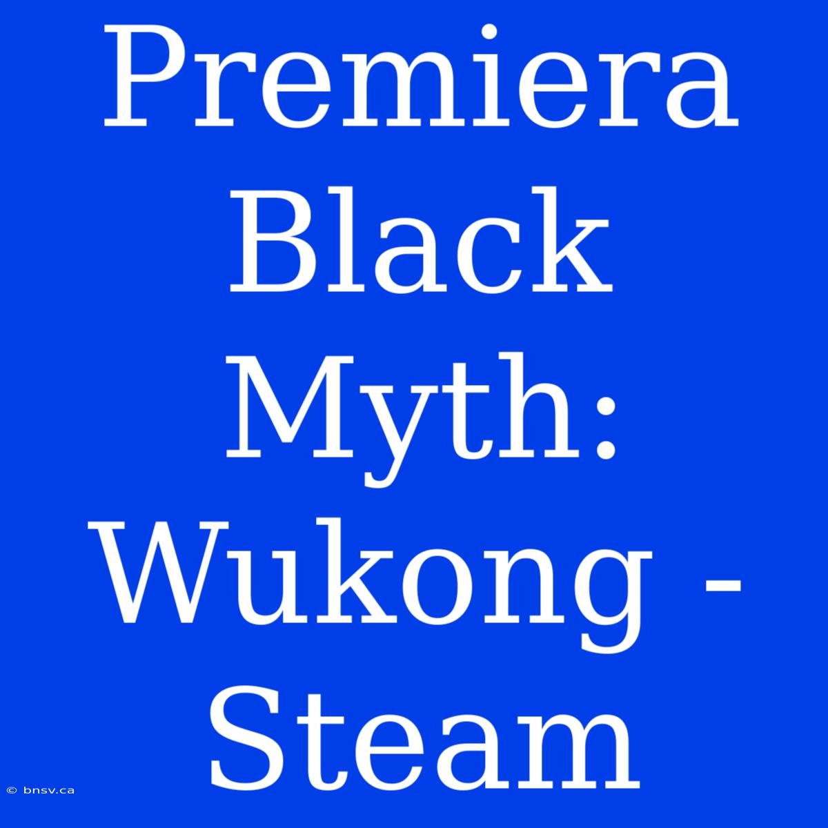 Premiera Black Myth: Wukong - Steam