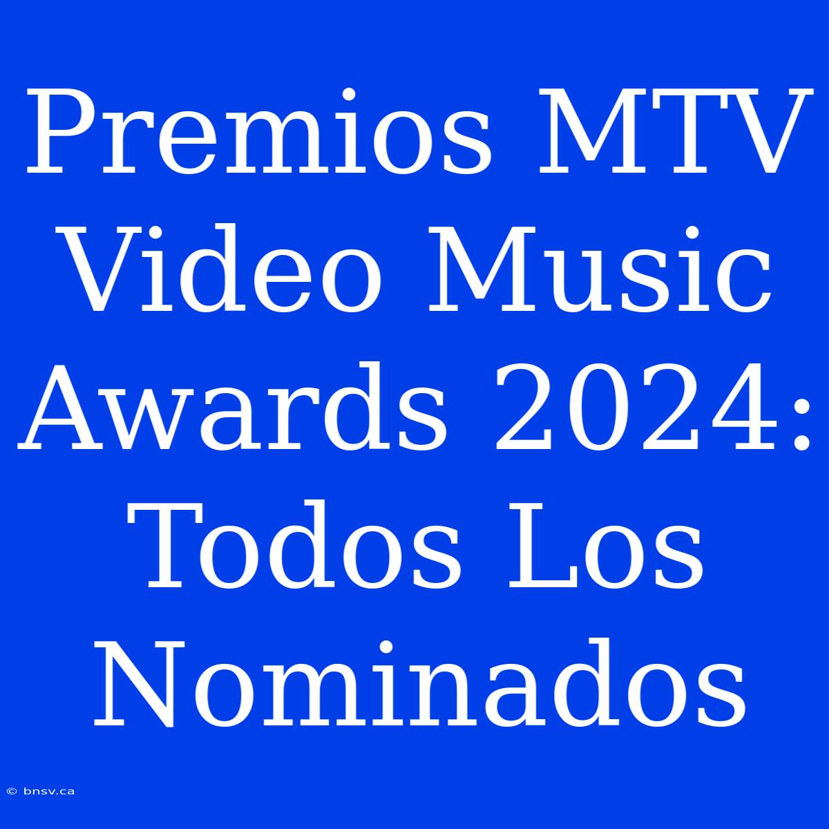 Premios MTV Video Music Awards 2024: Todos Los Nominados