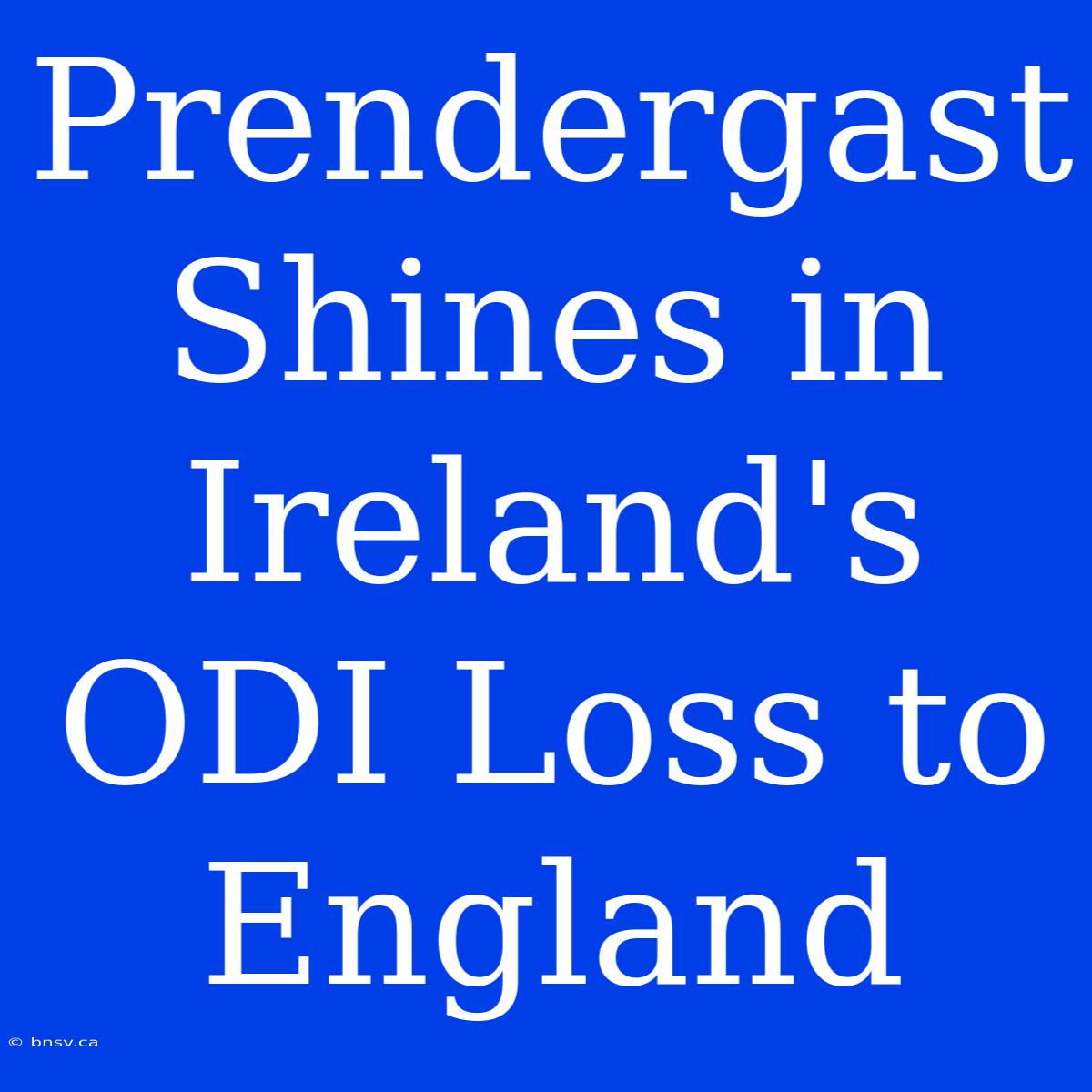 Prendergast Shines In Ireland's ODI Loss To England