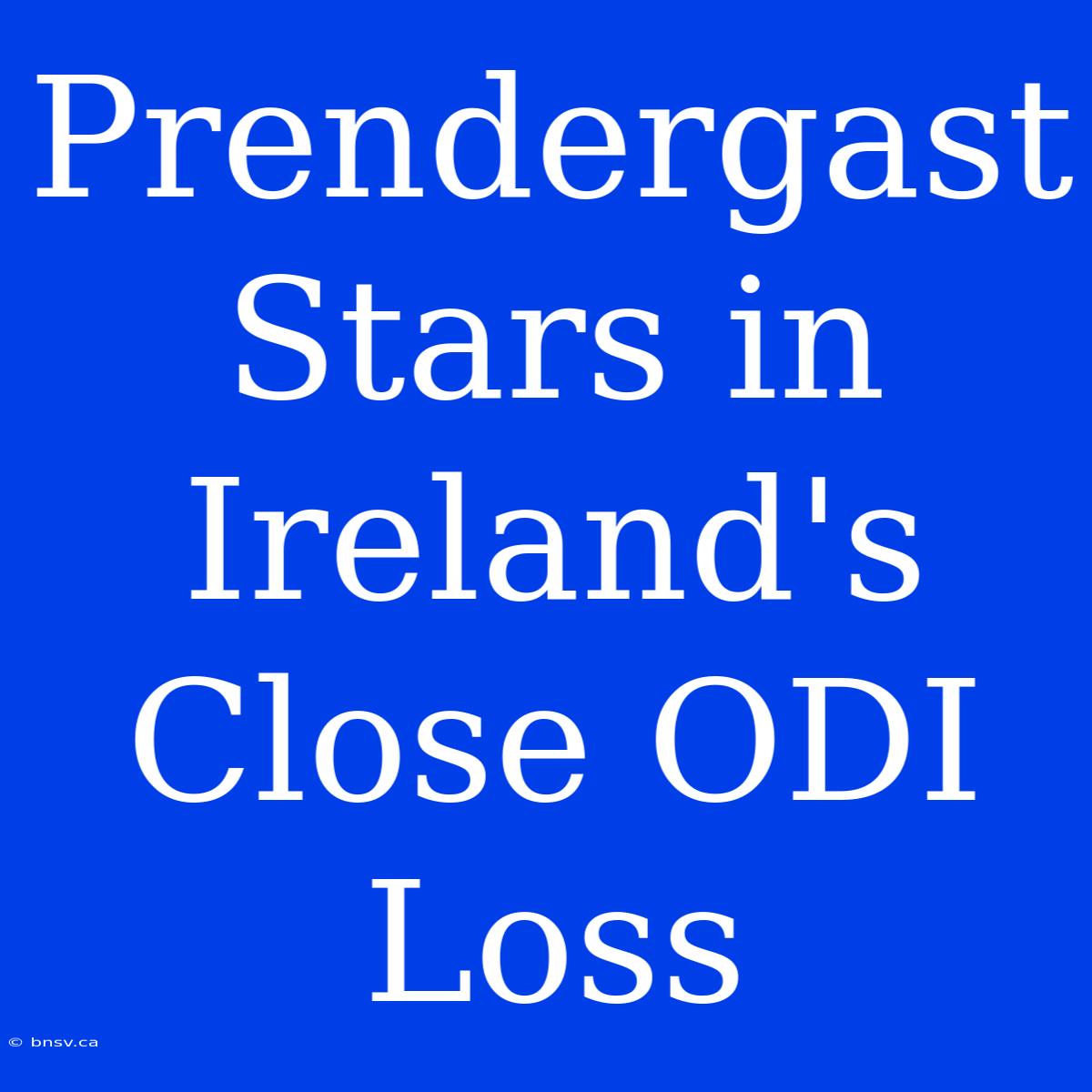 Prendergast Stars In Ireland's Close ODI Loss