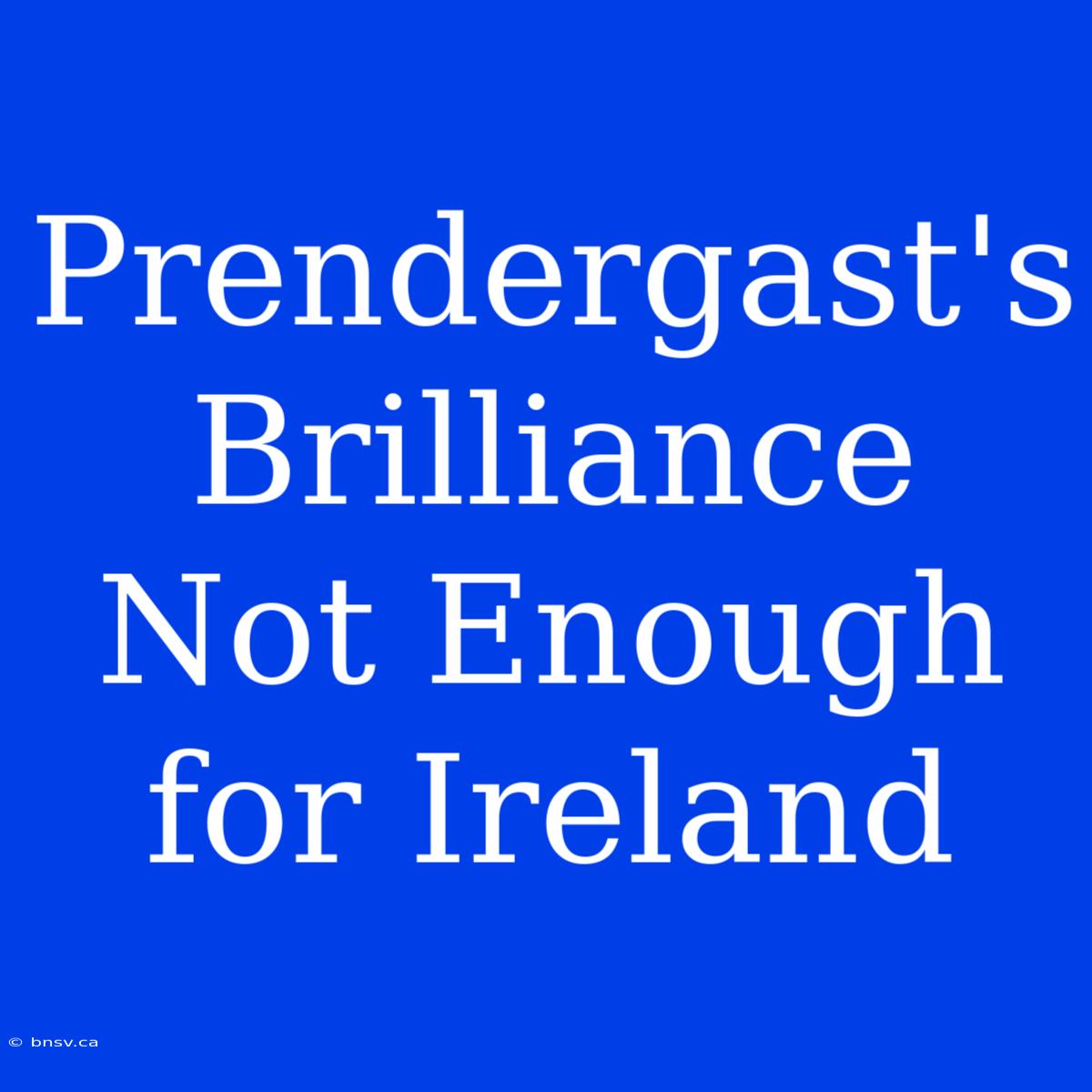 Prendergast's Brilliance Not Enough For Ireland