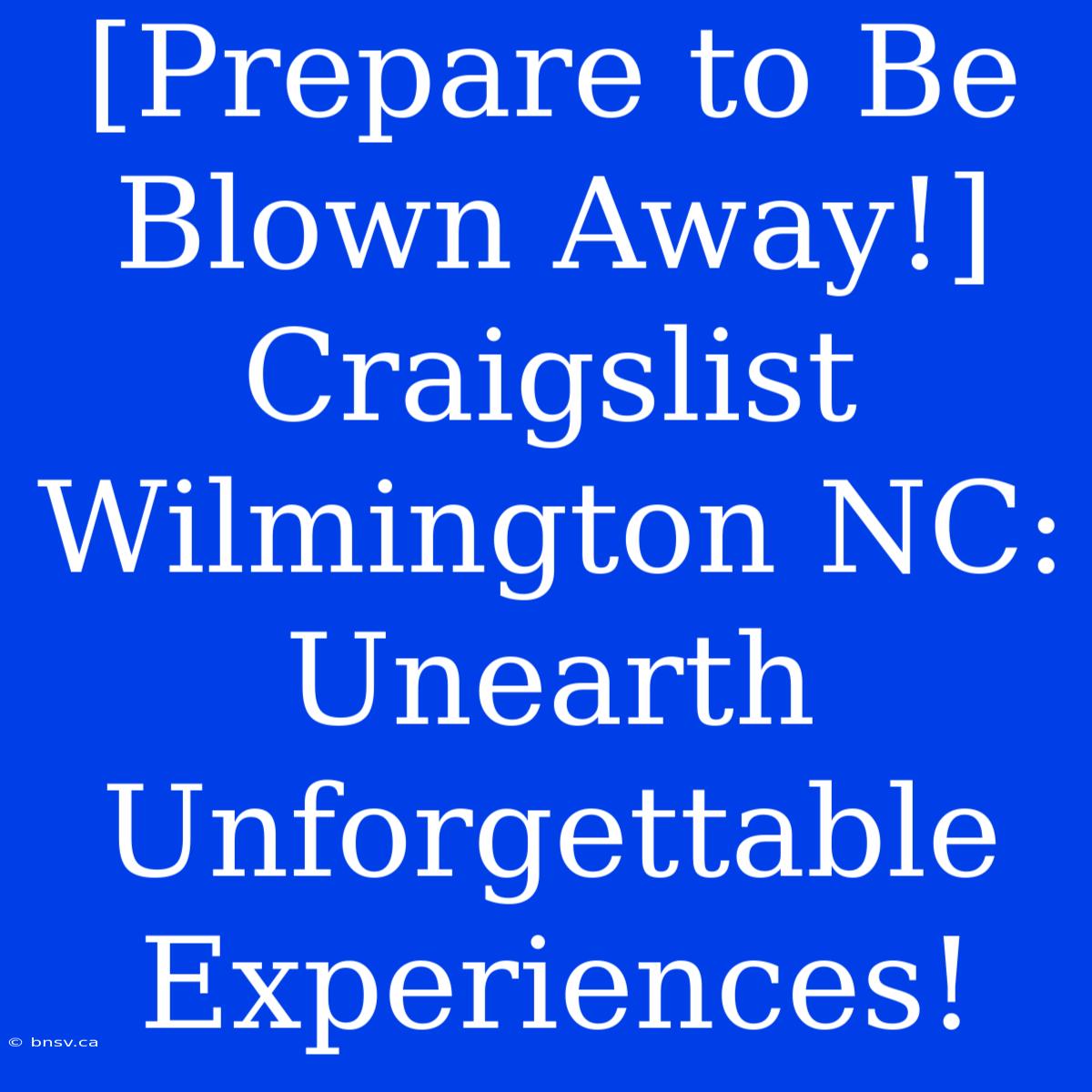 [Prepare To Be Blown Away!] Craigslist Wilmington NC: Unearth Unforgettable Experiences!