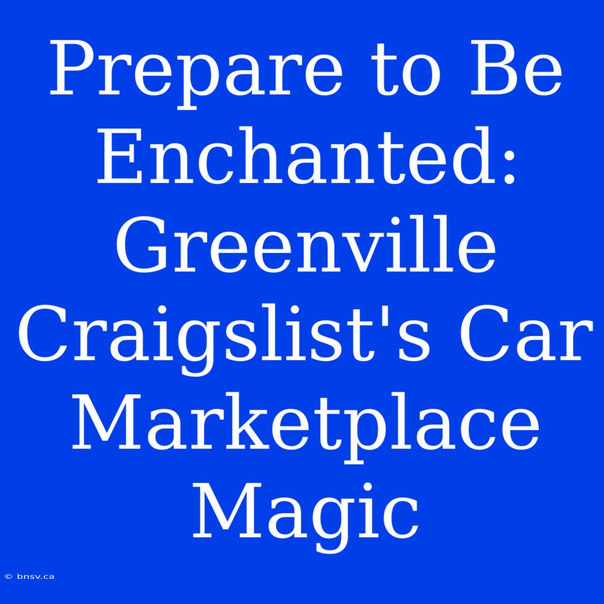 Prepare To Be Enchanted: Greenville Craigslist's Car Marketplace Magic