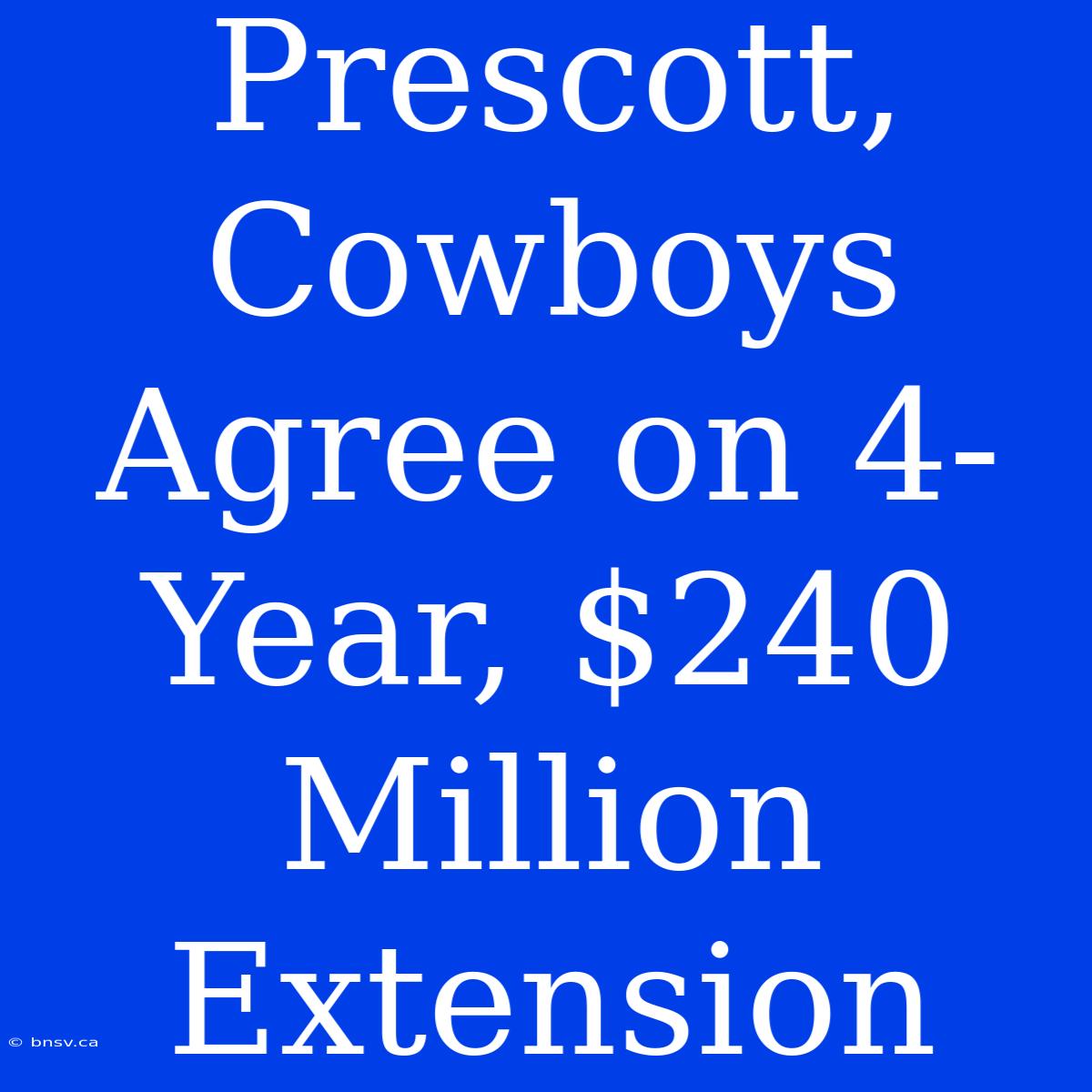 Prescott, Cowboys Agree On 4-Year, $240 Million Extension