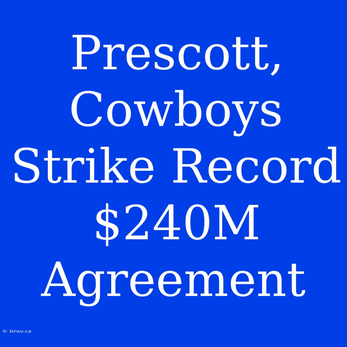 Prescott, Cowboys Strike Record $240M Agreement