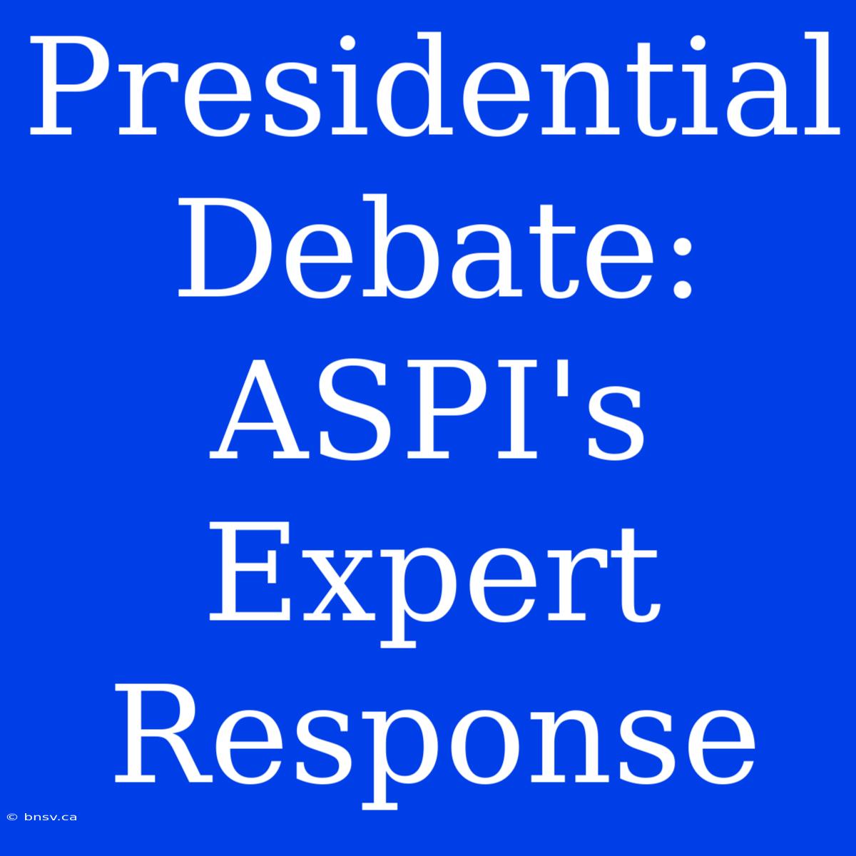 Presidential Debate: ASPI's Expert Response