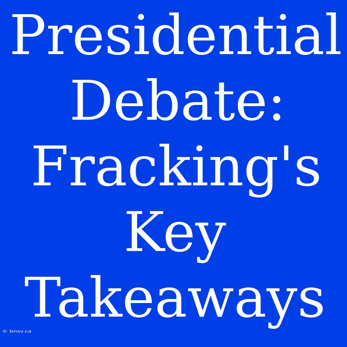 Presidential Debate: Fracking's Key Takeaways