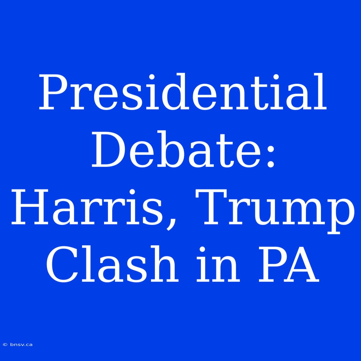 Presidential Debate: Harris, Trump Clash In PA