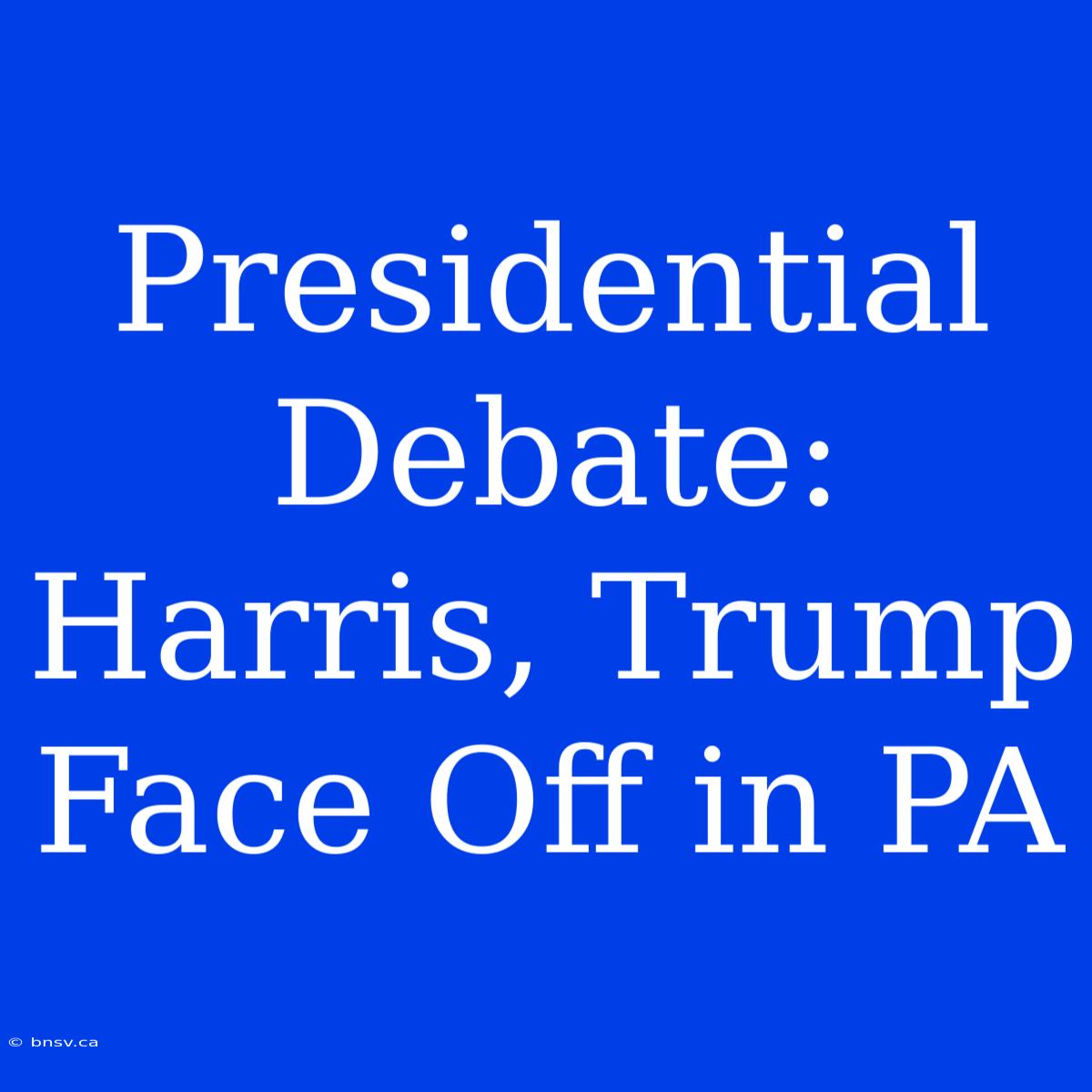 Presidential Debate: Harris, Trump Face Off In PA