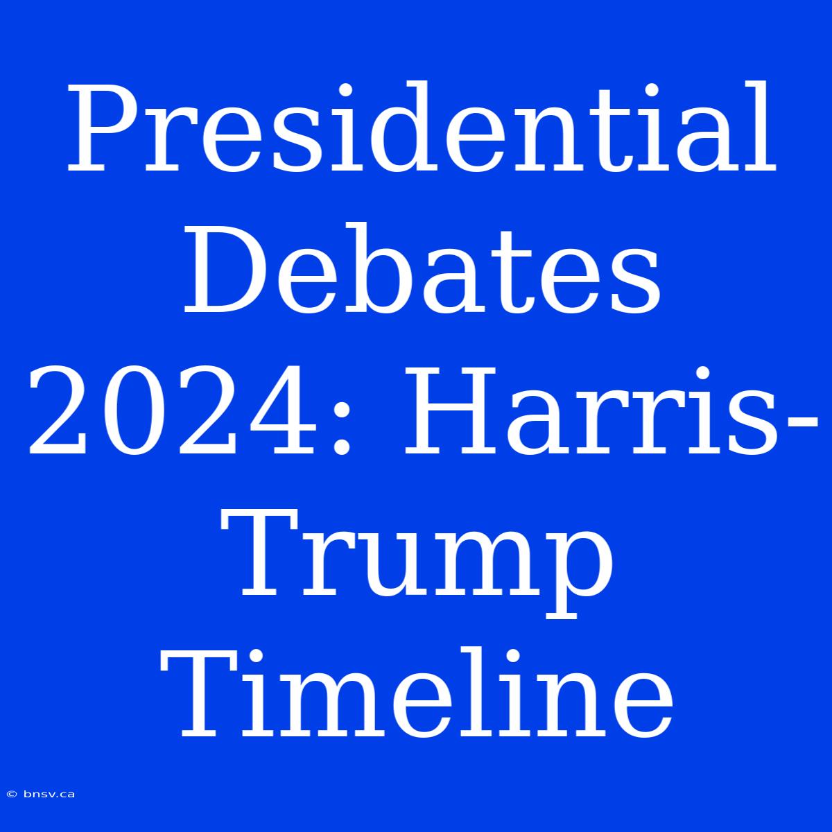 Presidential Debates 2024: Harris-Trump Timeline