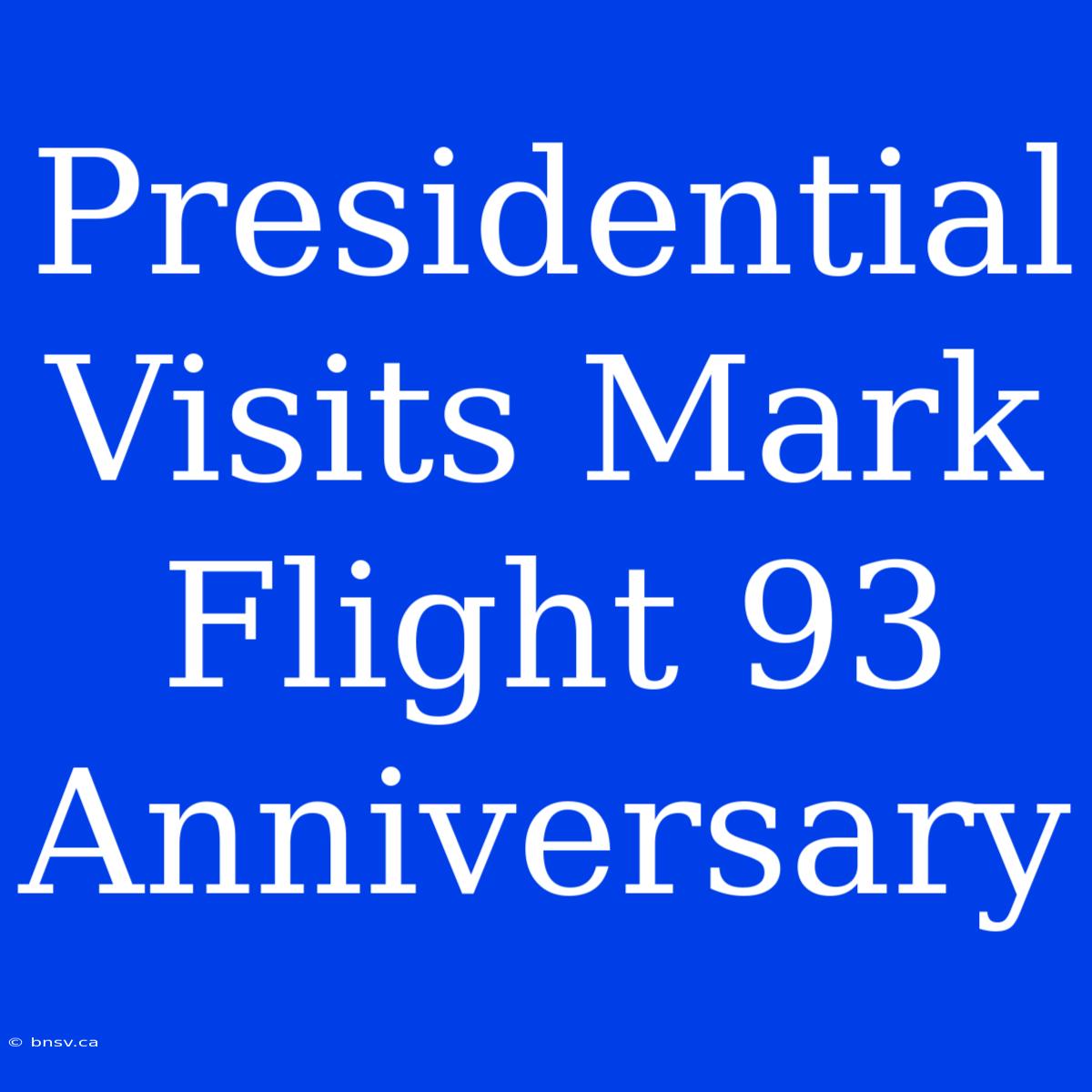 Presidential Visits Mark Flight 93 Anniversary