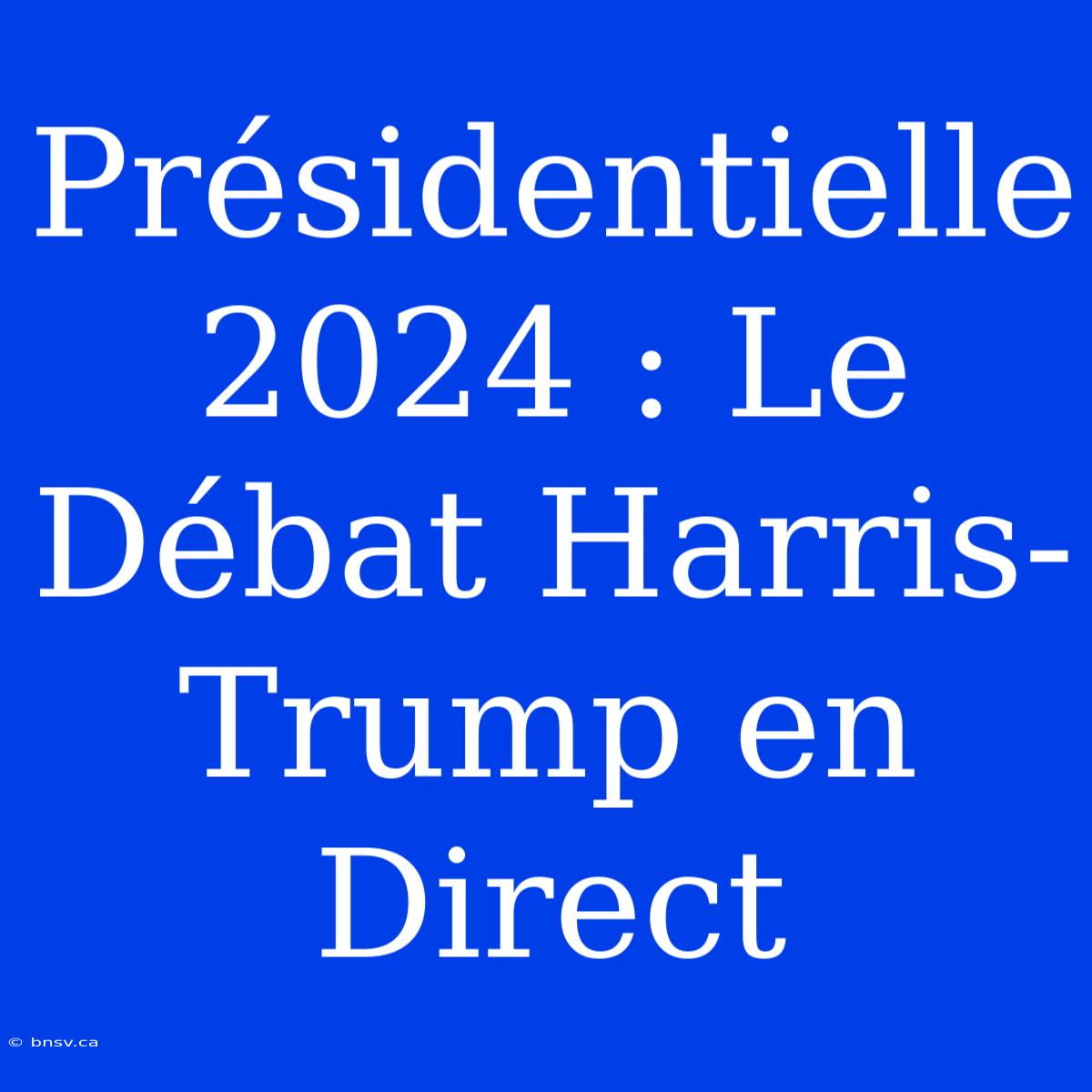 Présidentielle 2024 : Le Débat Harris-Trump En Direct