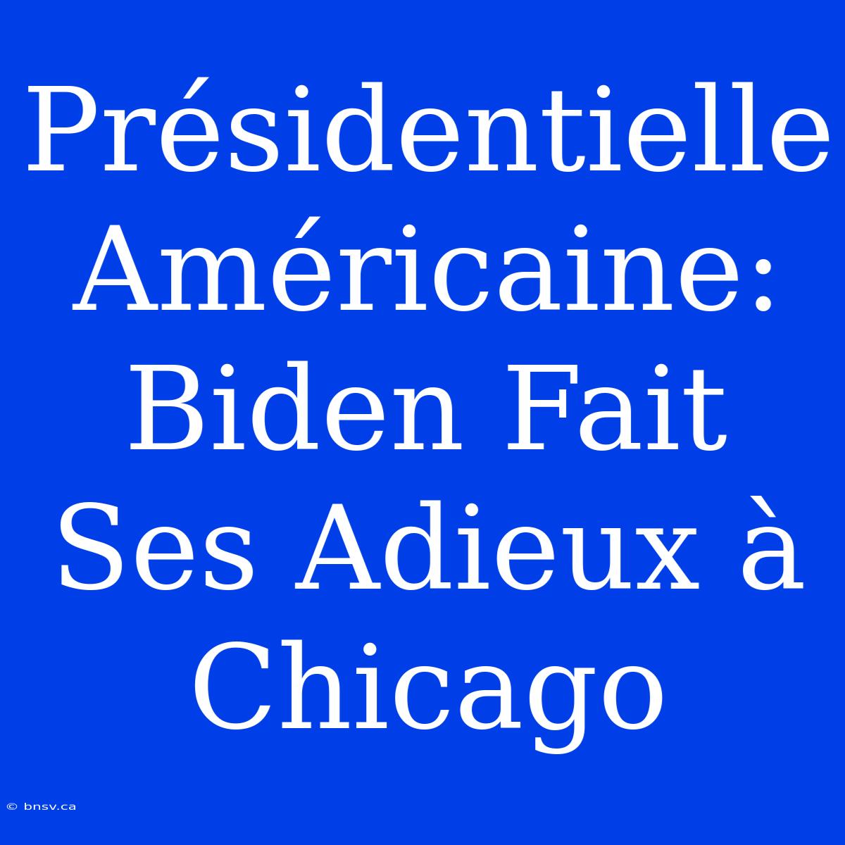 Présidentielle Américaine: Biden Fait Ses Adieux À Chicago