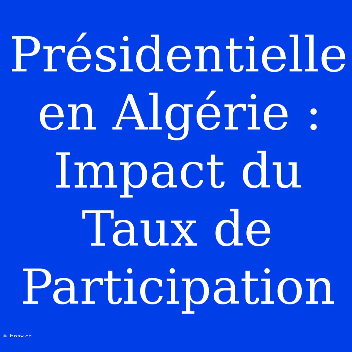 Présidentielle En Algérie : Impact Du Taux De Participation