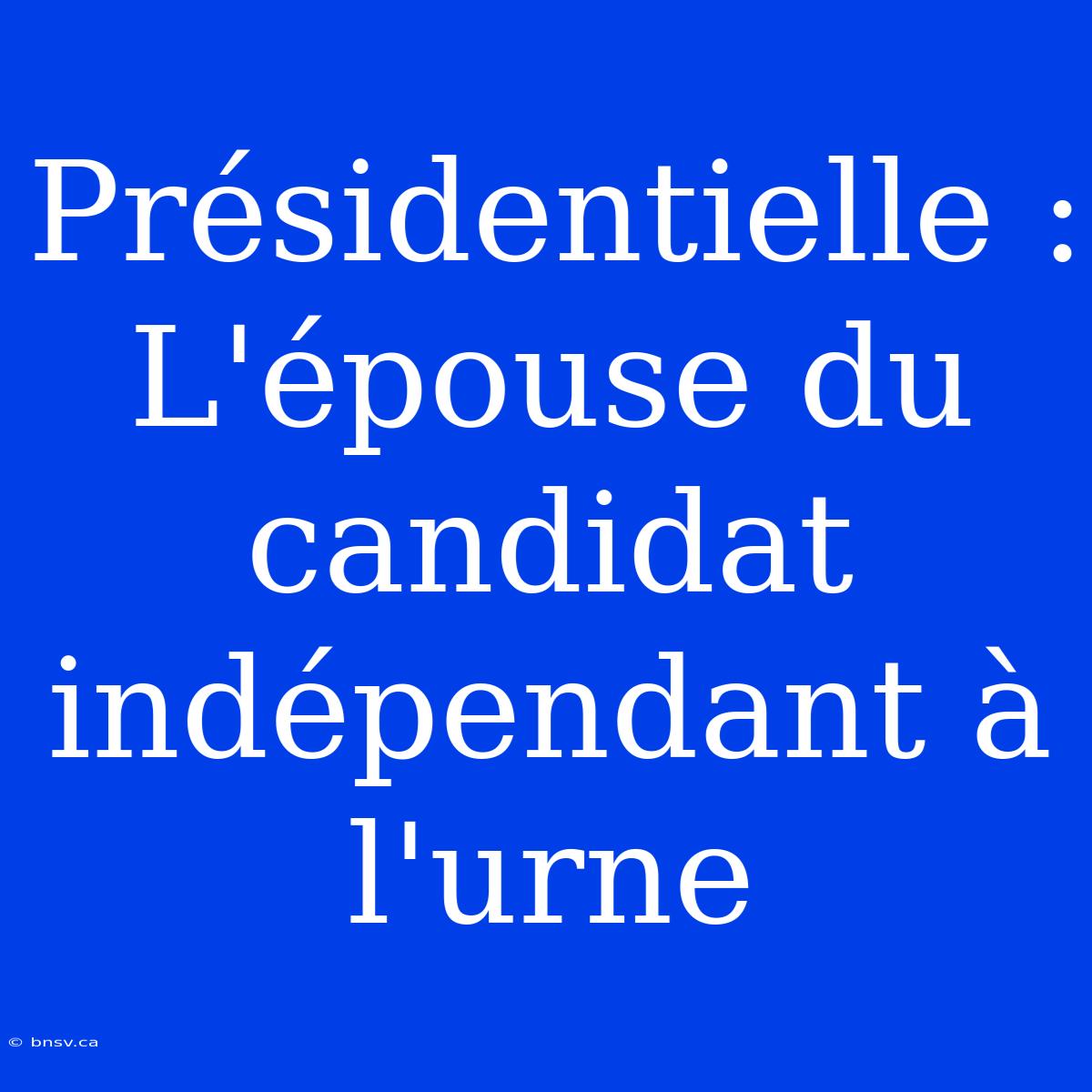 Présidentielle : L'épouse Du Candidat Indépendant À L'urne