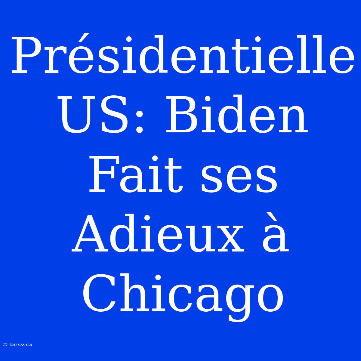 Présidentielle US: Biden Fait Ses Adieux À Chicago