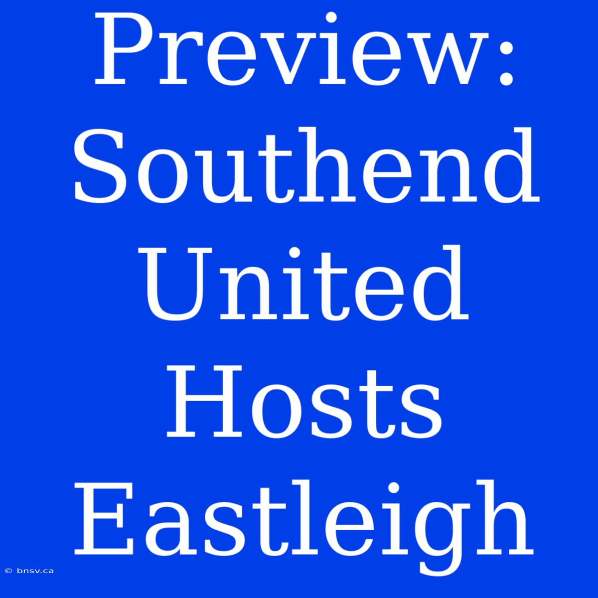 Preview: Southend United Hosts Eastleigh