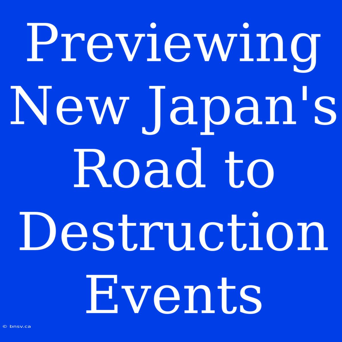 Previewing New Japan's Road To Destruction Events