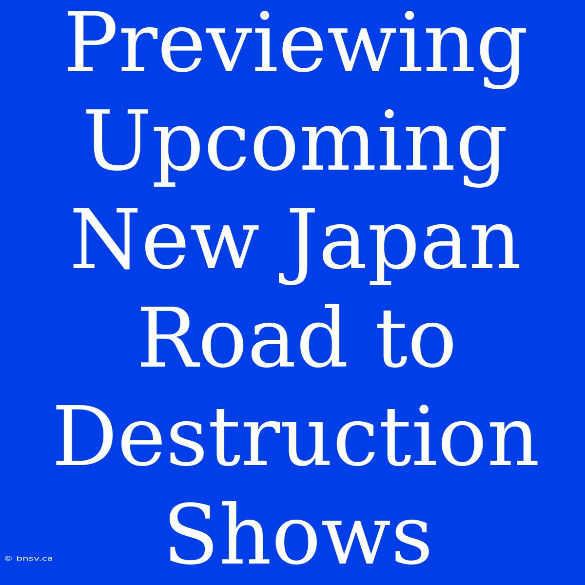 Previewing Upcoming New Japan Road To Destruction Shows