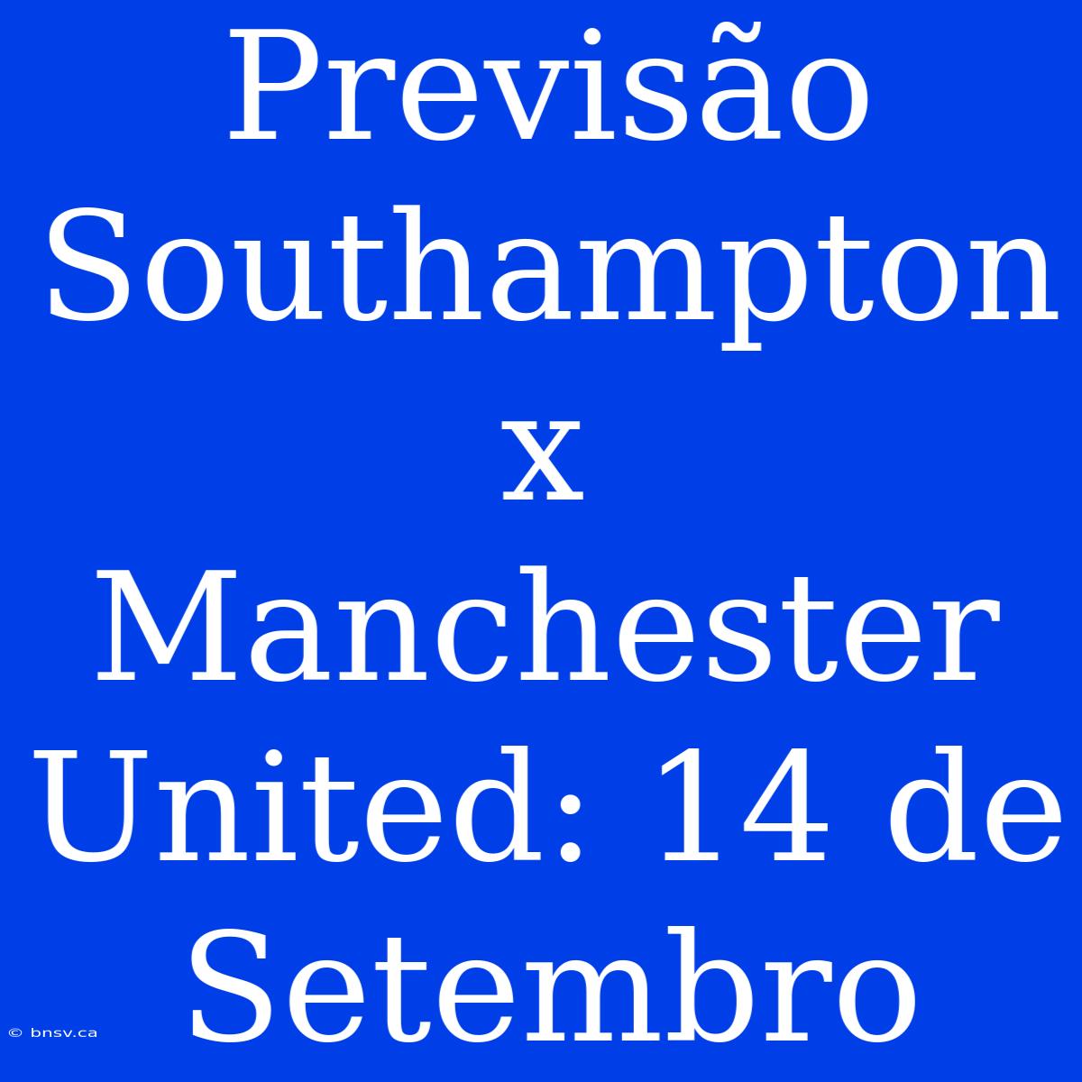 Previsão Southampton X Manchester United: 14 De Setembro