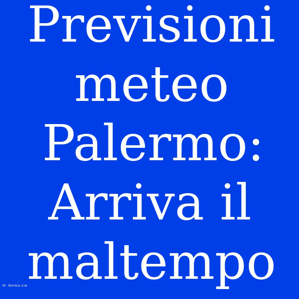 Previsioni Meteo Palermo: Arriva Il Maltempo