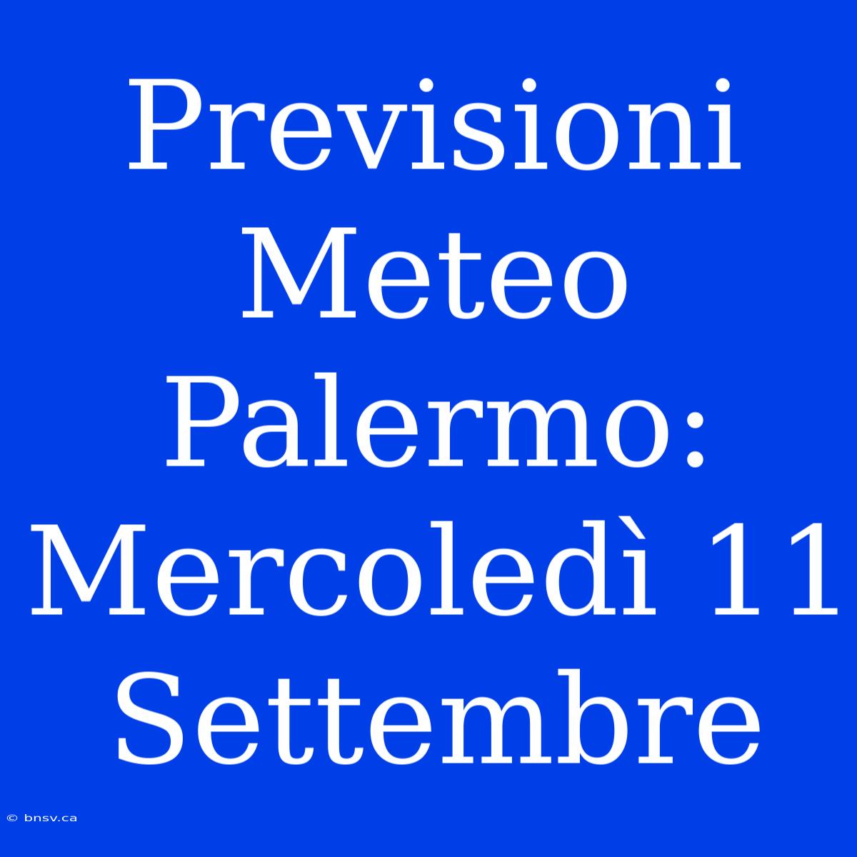 Previsioni Meteo Palermo: Mercoledì 11 Settembre