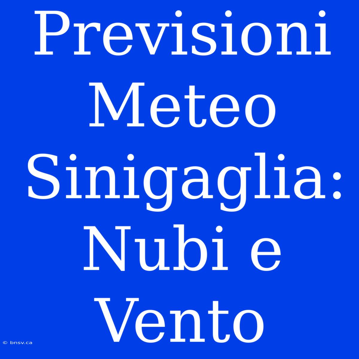 Previsioni Meteo Sinigaglia: Nubi E Vento