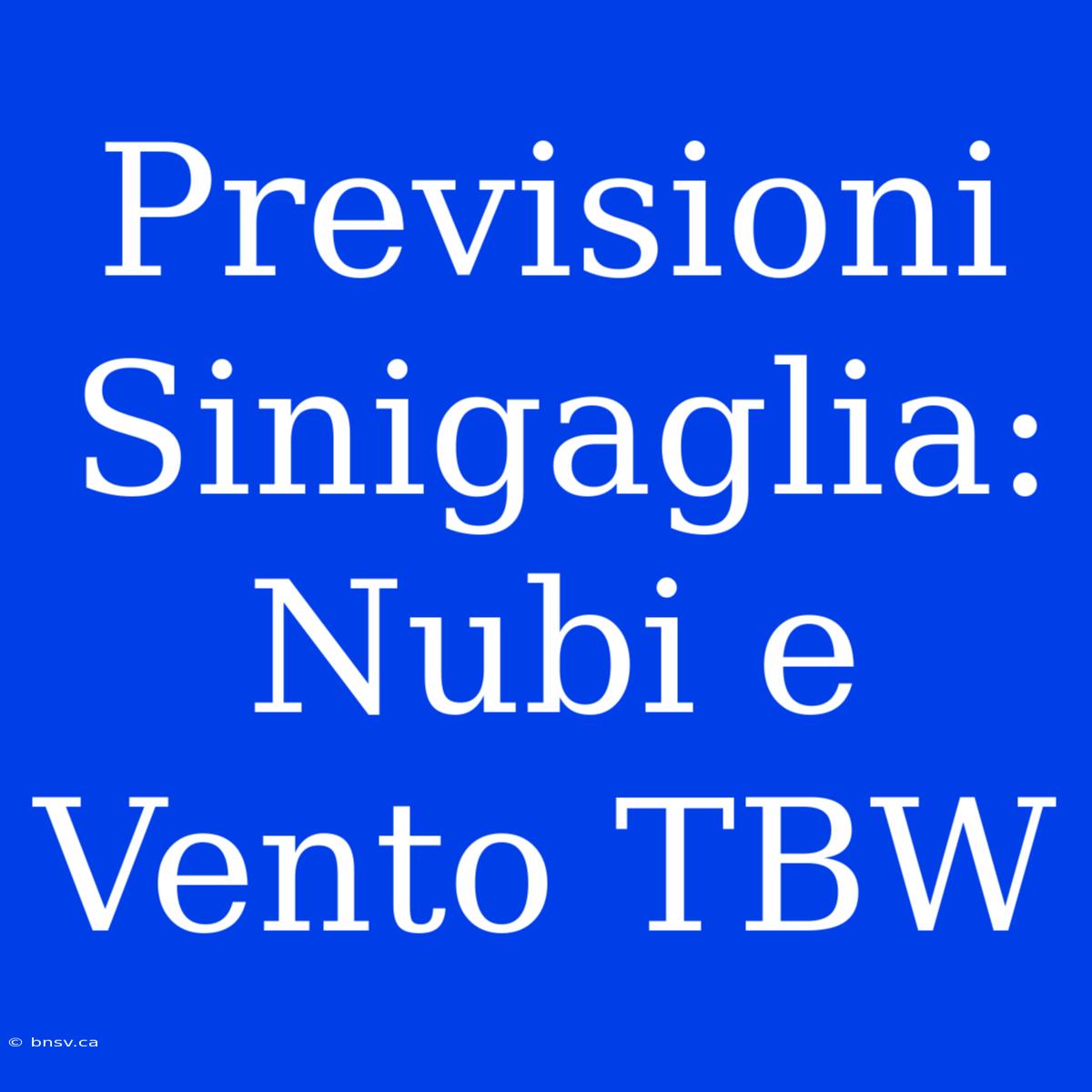 Previsioni Sinigaglia: Nubi E Vento TBW