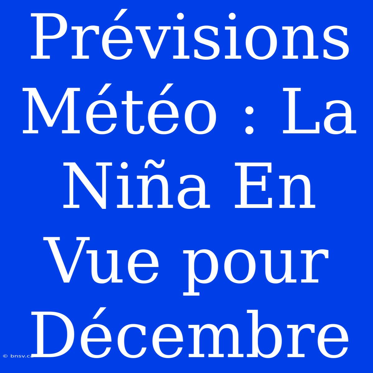 Prévisions Météo : La Niña En Vue Pour Décembre