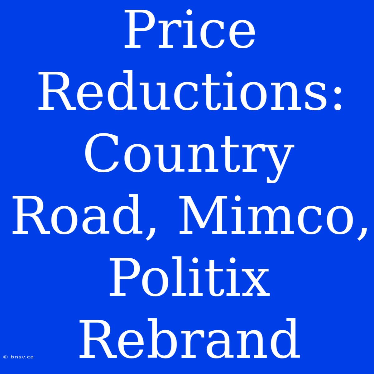 Price Reductions: Country Road, Mimco, Politix Rebrand