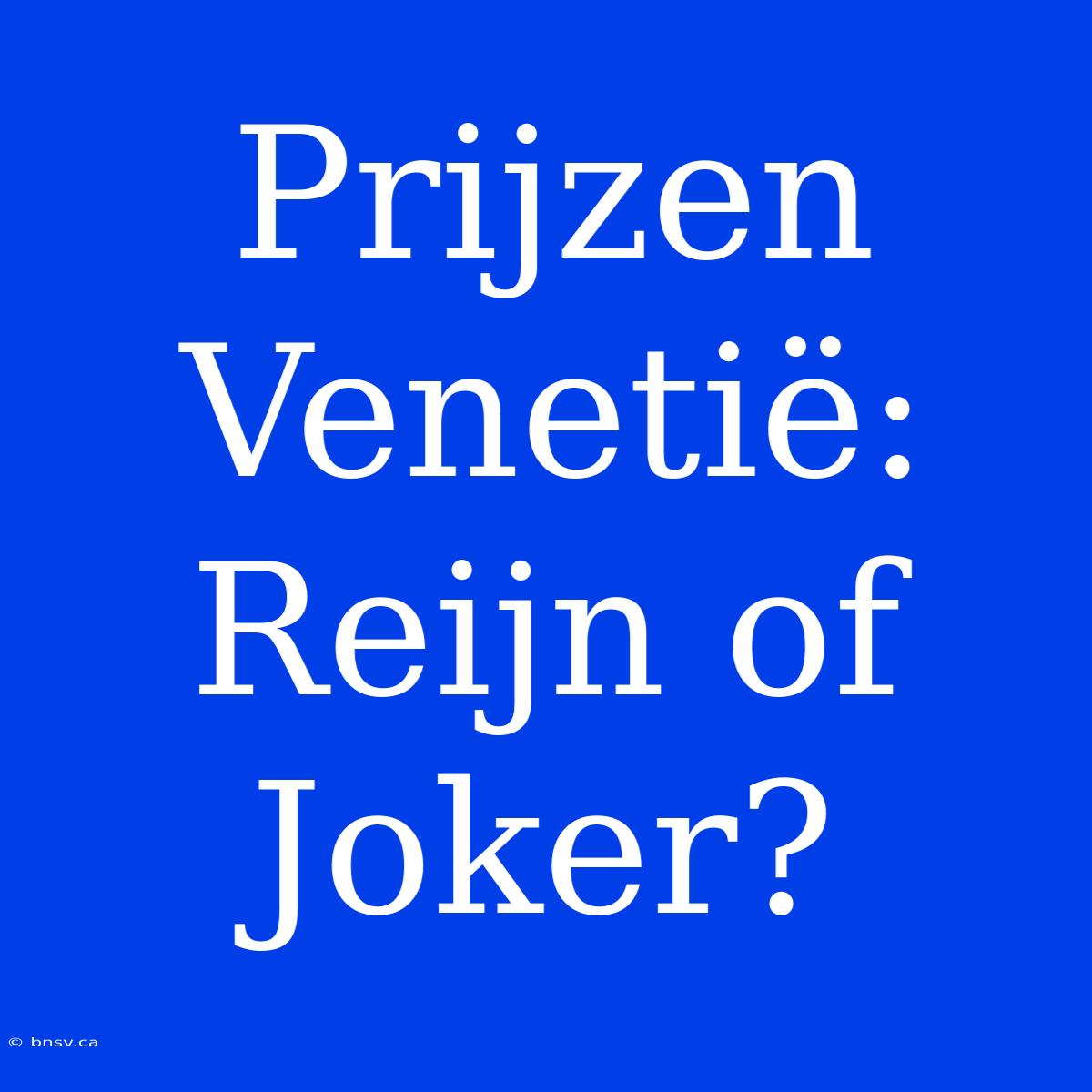 Prijzen Venetië: Reijn Of Joker?