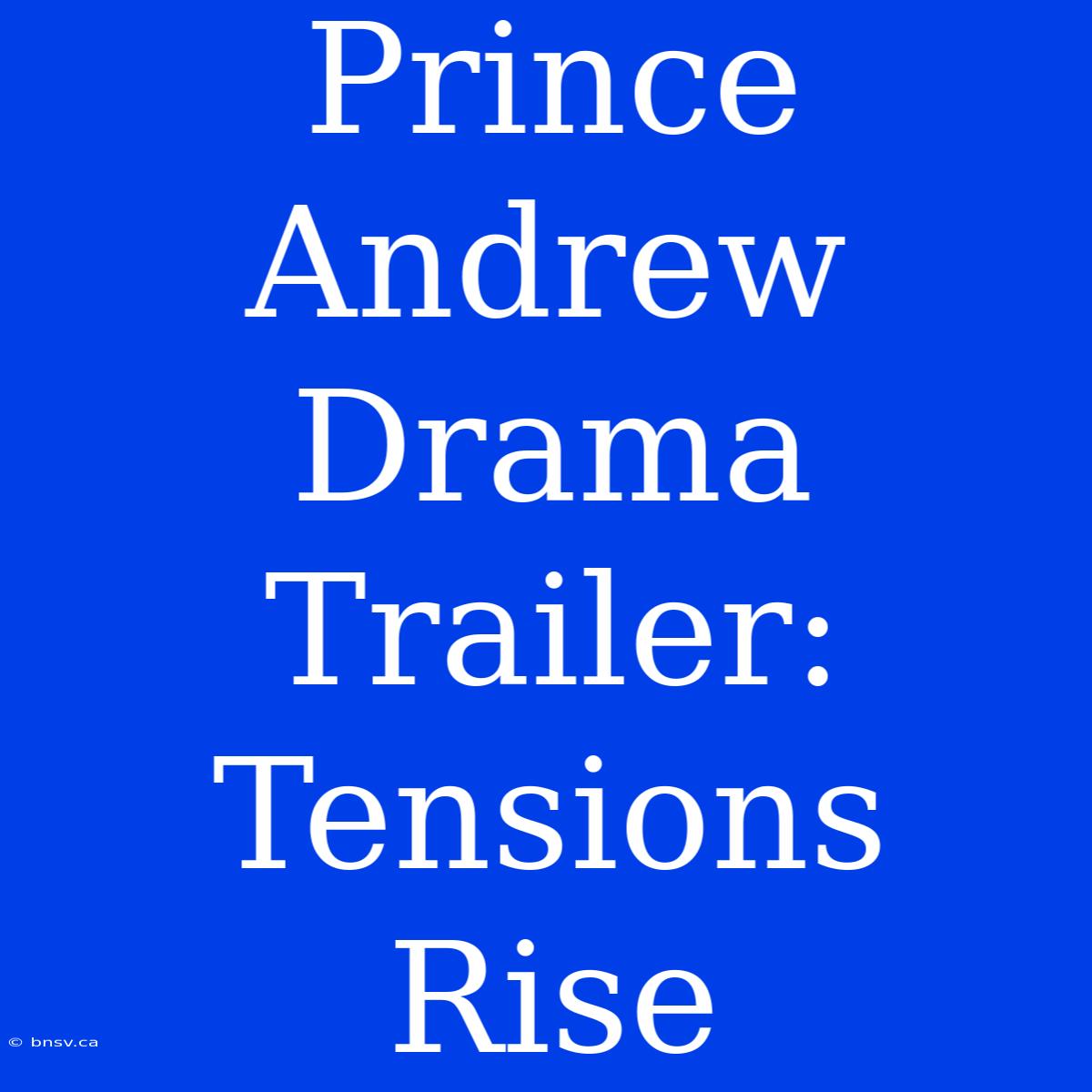 Prince Andrew Drama Trailer: Tensions Rise