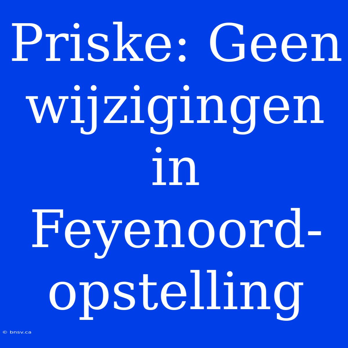 Priske: Geen Wijzigingen In Feyenoord-opstelling