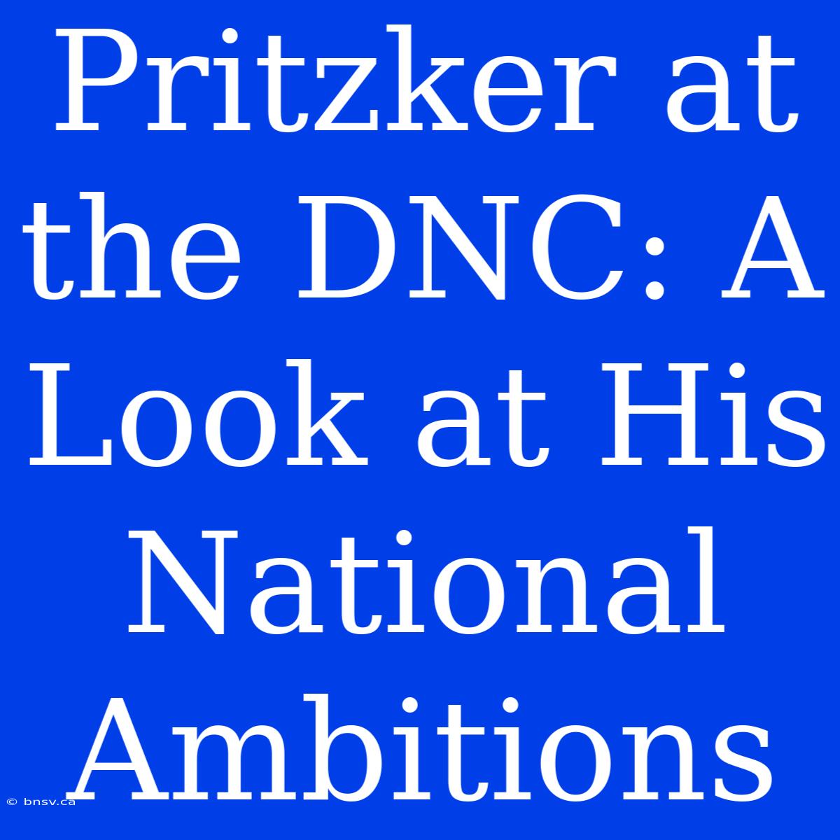 Pritzker At The DNC: A Look At His National Ambitions