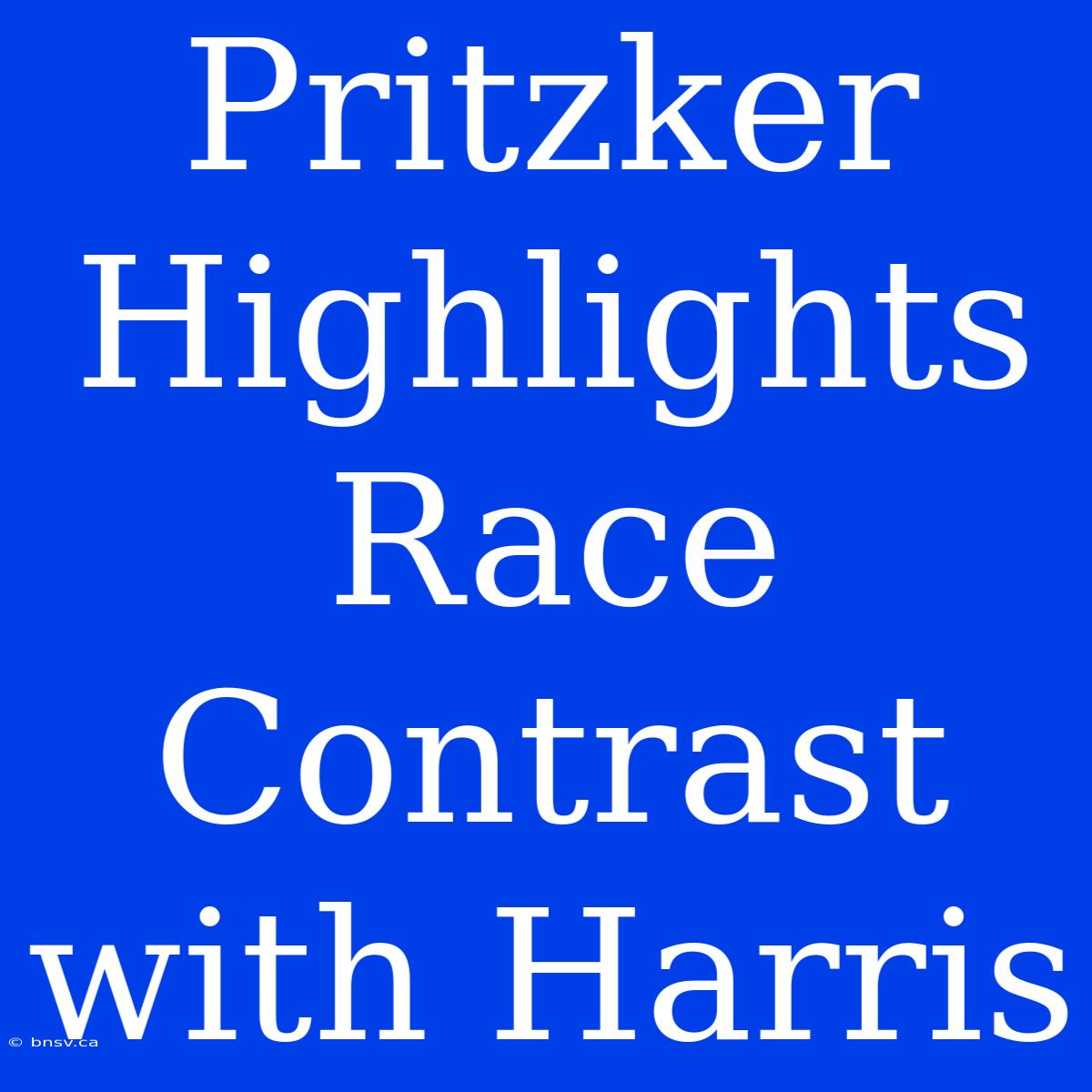 Pritzker Highlights Race Contrast With Harris