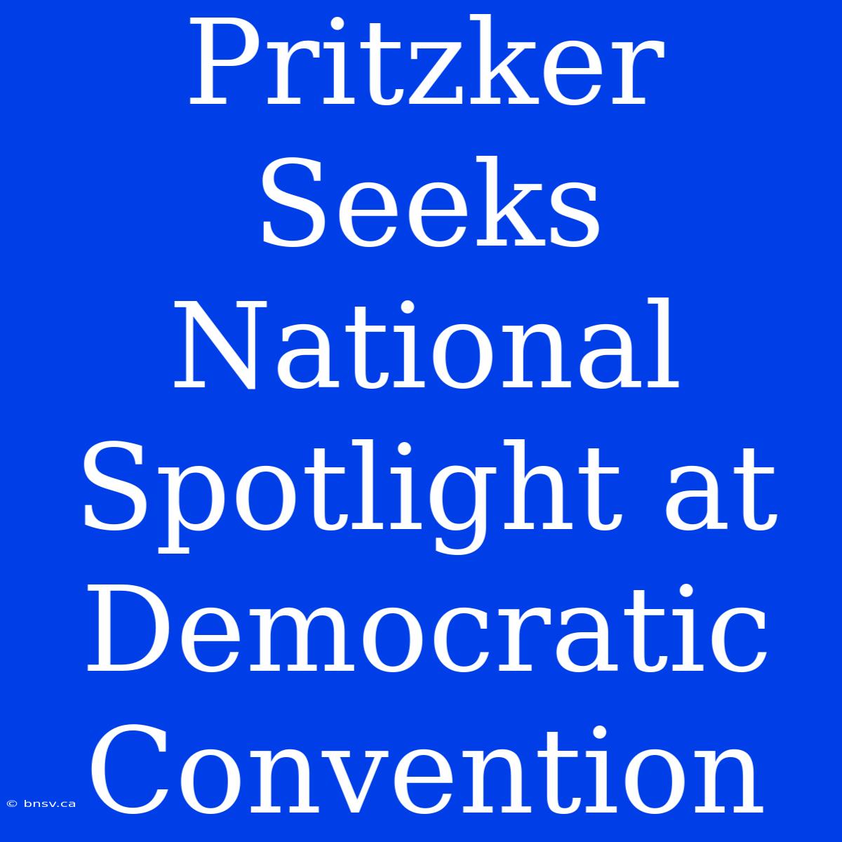 Pritzker Seeks National Spotlight At Democratic Convention