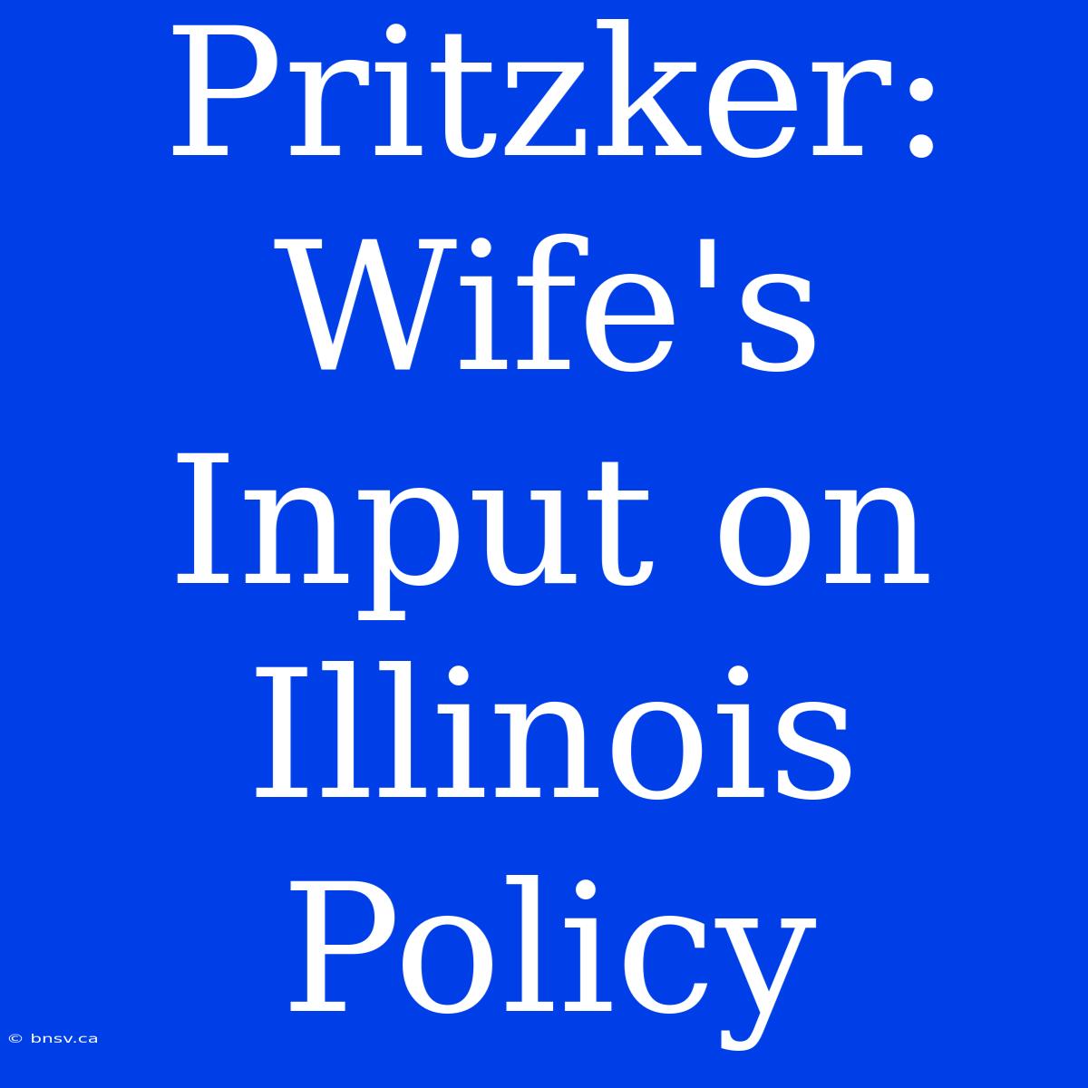 Pritzker: Wife's Input On Illinois Policy