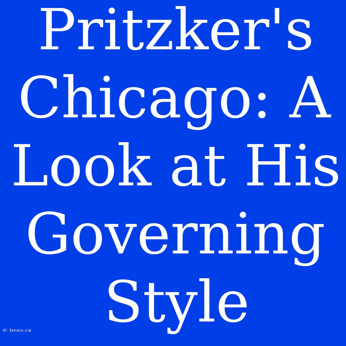 Pritzker's Chicago: A Look At His Governing Style